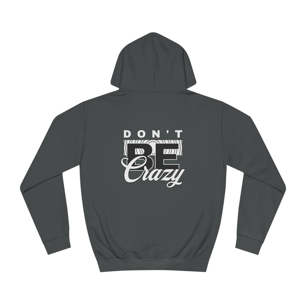 Unisex Don't Be Crazy Hoodie
