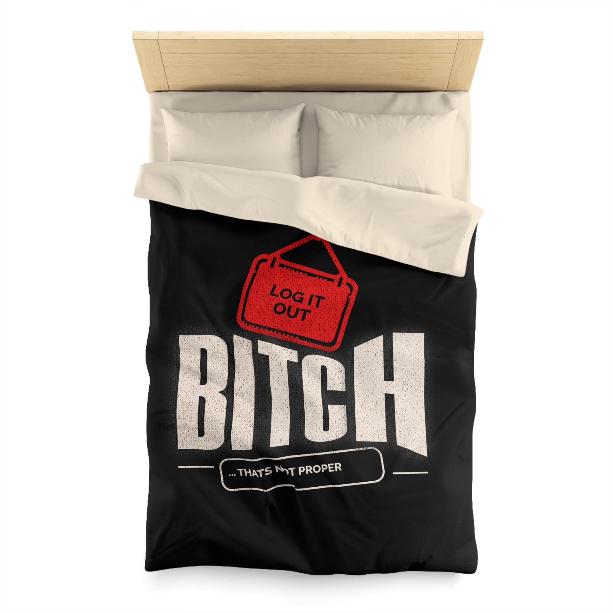 Bold 'Log It Out' Duvet Cover — Graphic Black Bedding with 'Bitch That's Not Proper' Design