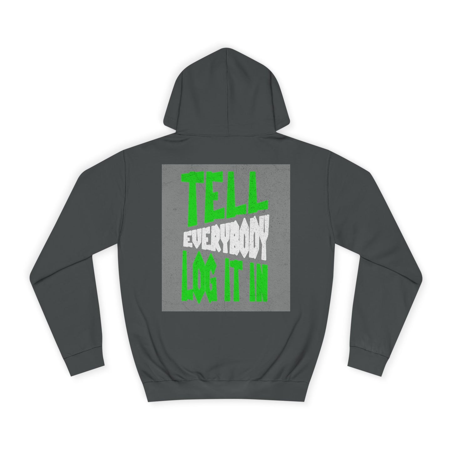Unisex Tell every body log it in Hoodie, Casual Sweatshirt, Apparel, Gift, Trendy Hooded Sweatshirt