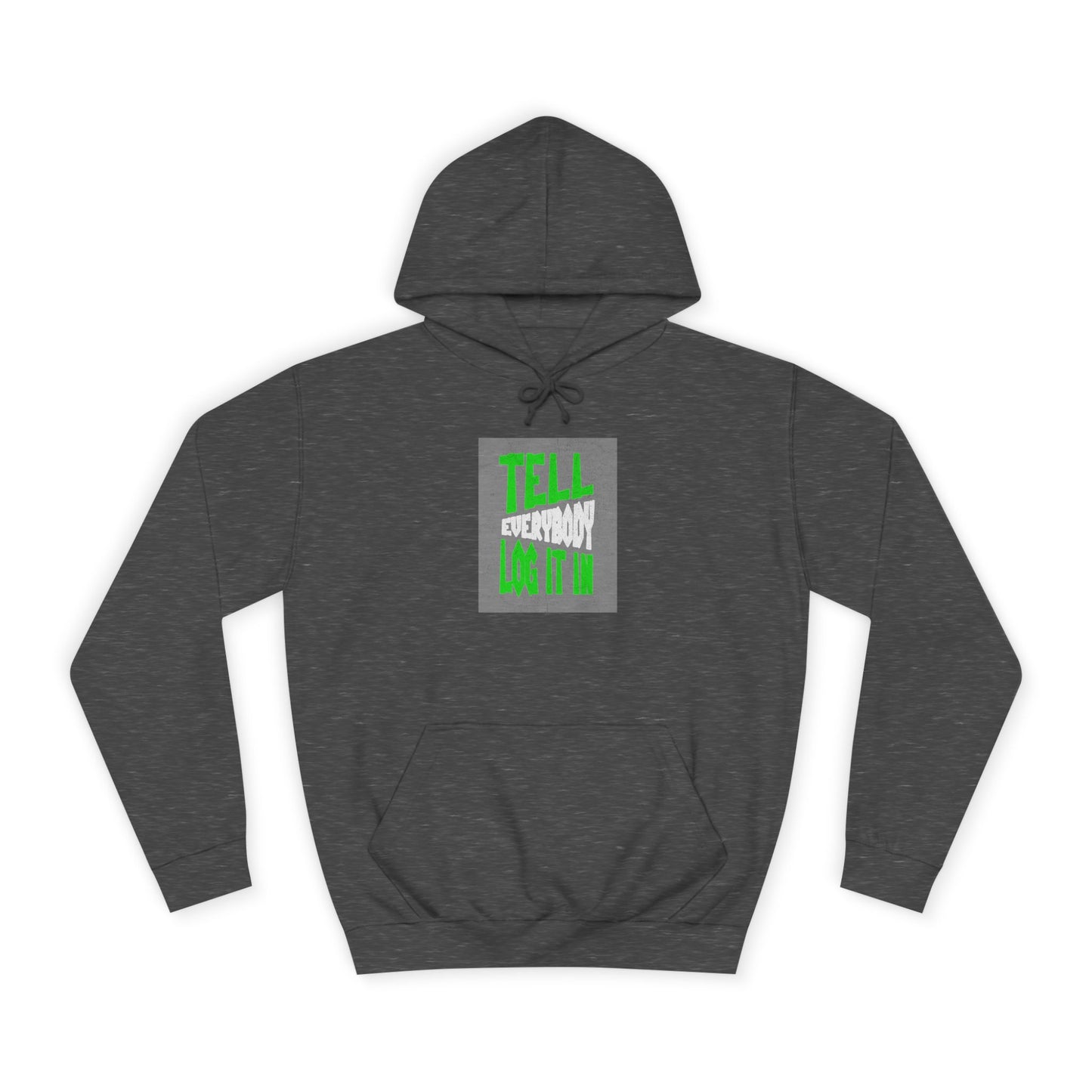 Unisex Tell every body log it in Hoodie, Casual Sweatshirt, Apparel, Gift, Trendy Hooded Sweatshirt