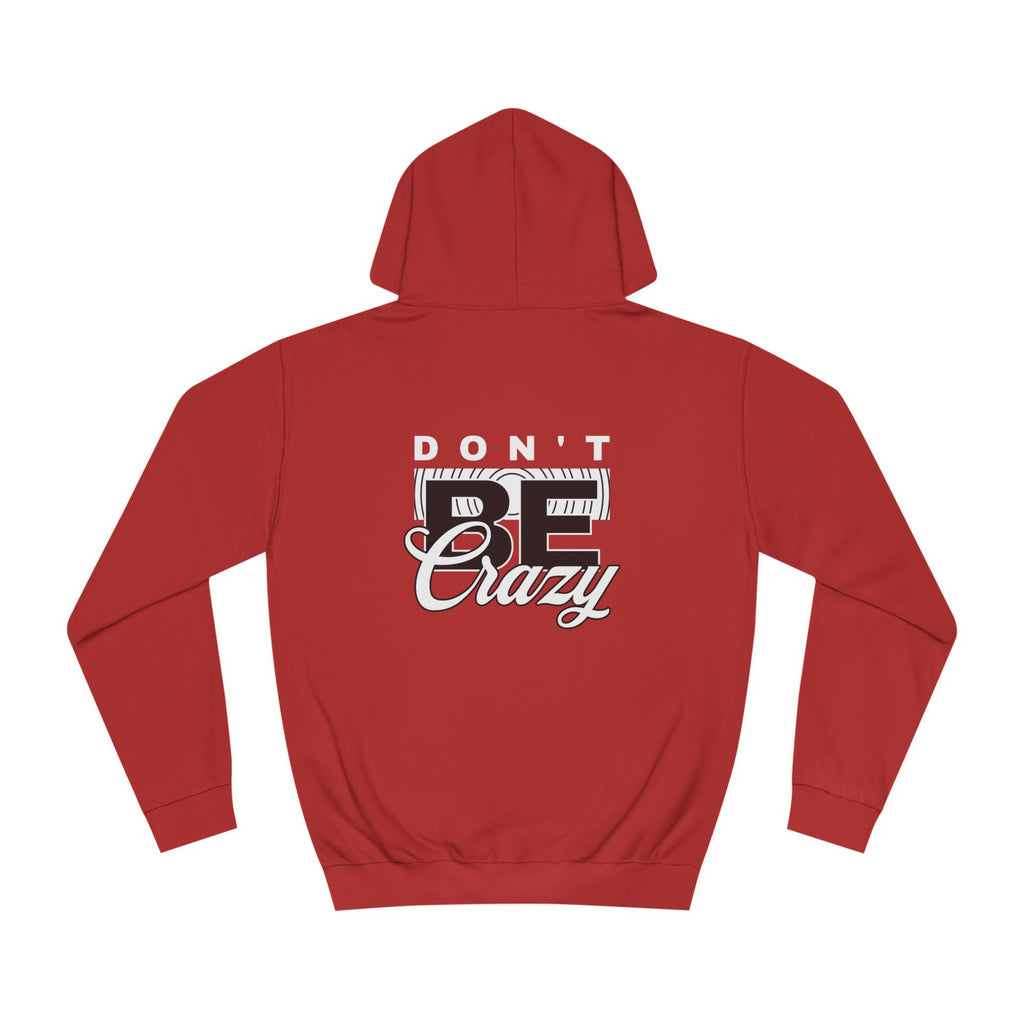 Unisex Don't Be Crazy Hoodie