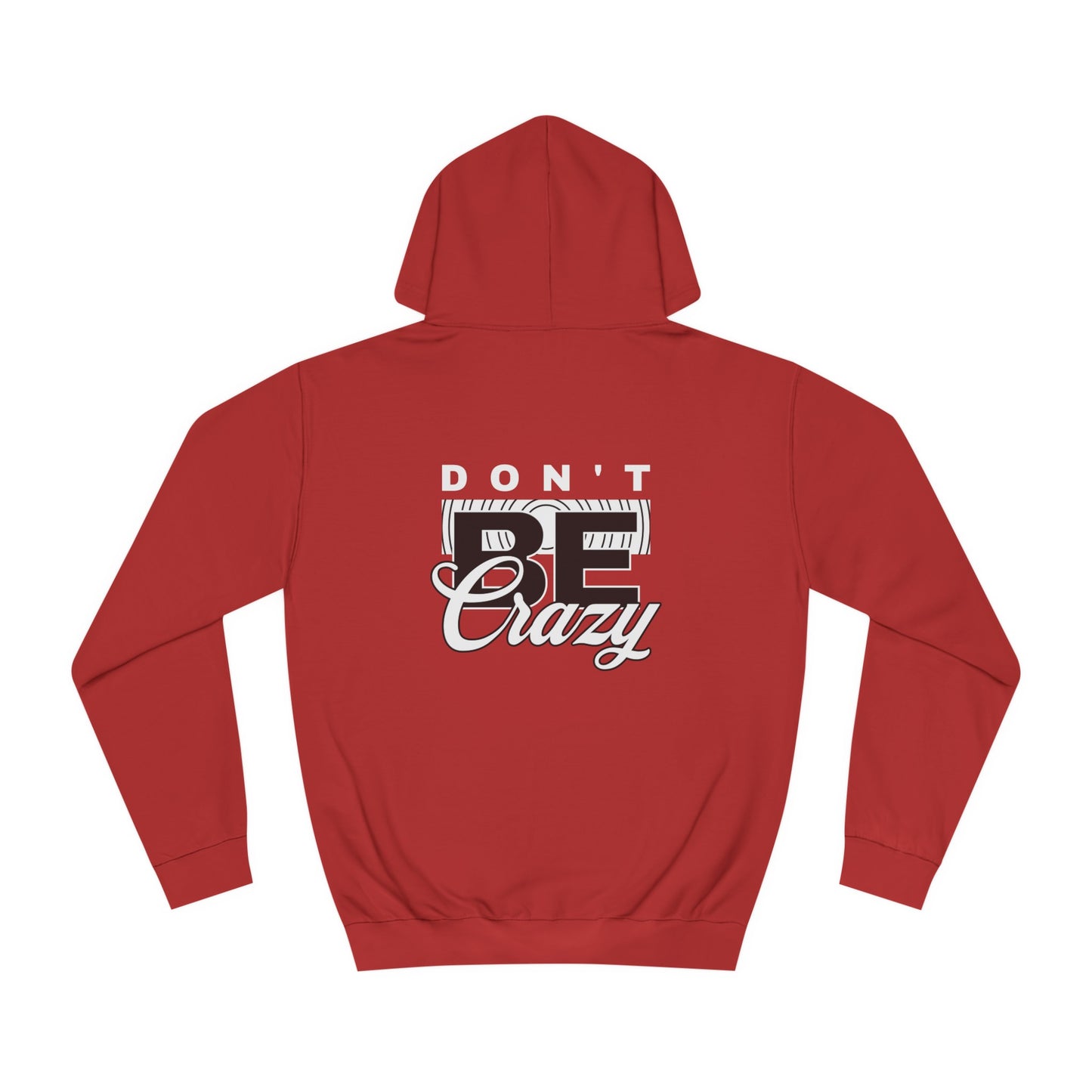 Unisex Don't Be Crazy Hoodie