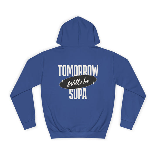 Unisex Hoodie - Tomorrow Will Be Supa, Cozy Sweatshirt for a Gift for Friends, Custom Apparel, Casual Wear