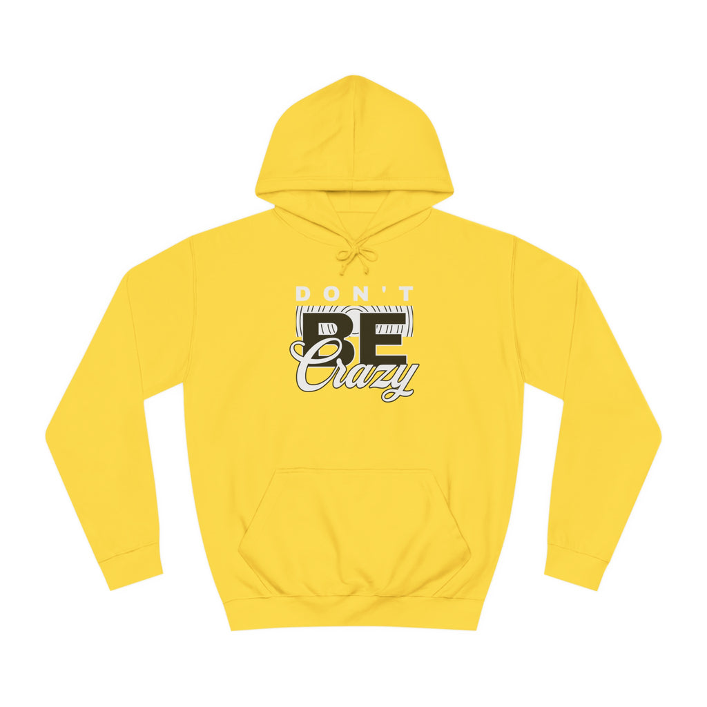 Unisex Don't Be Crazy Hoodie