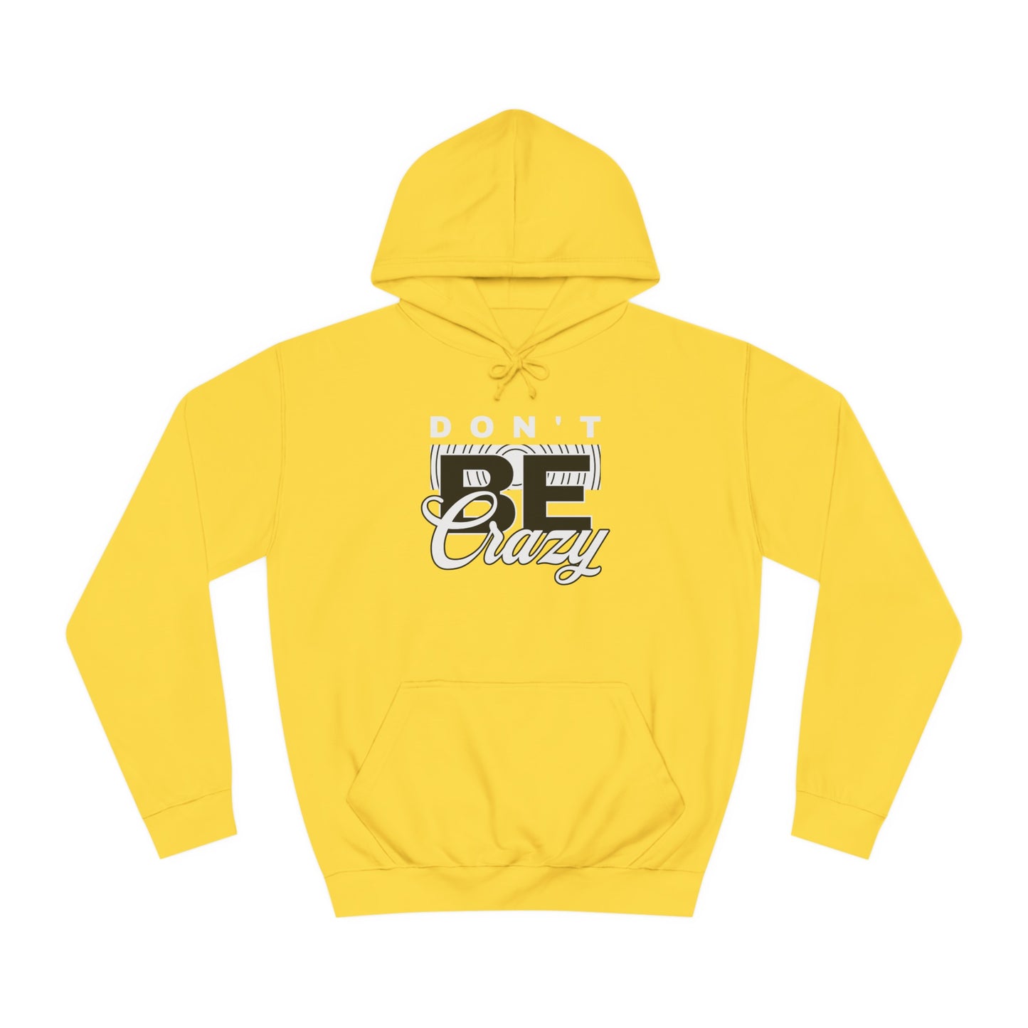 Unisex Don't Be Crazy Hoodie