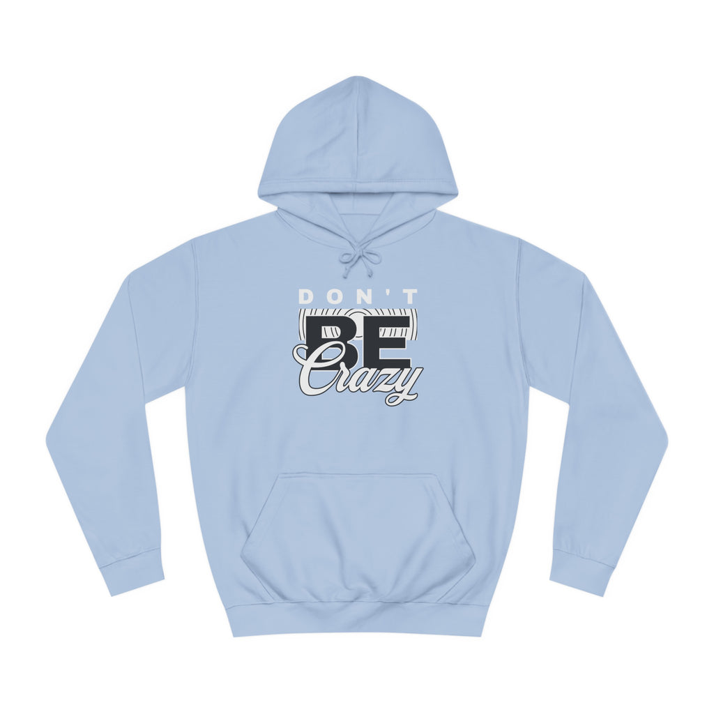 Unisex Don't Be Crazy Hoodie