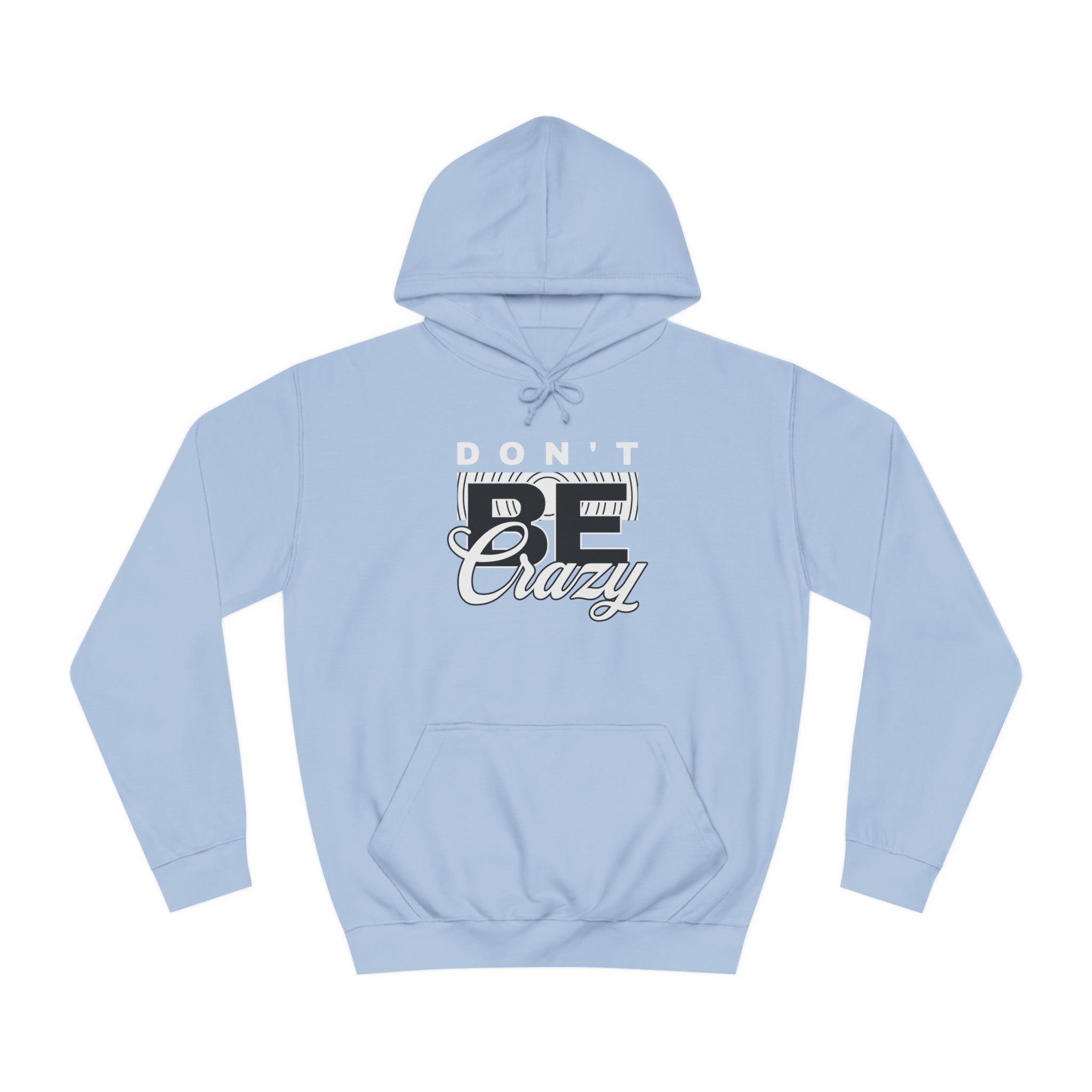 Unisex Don't Be Crazy Hoodie