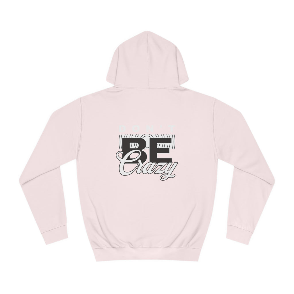 Unisex Don't Be Crazy Hoodie