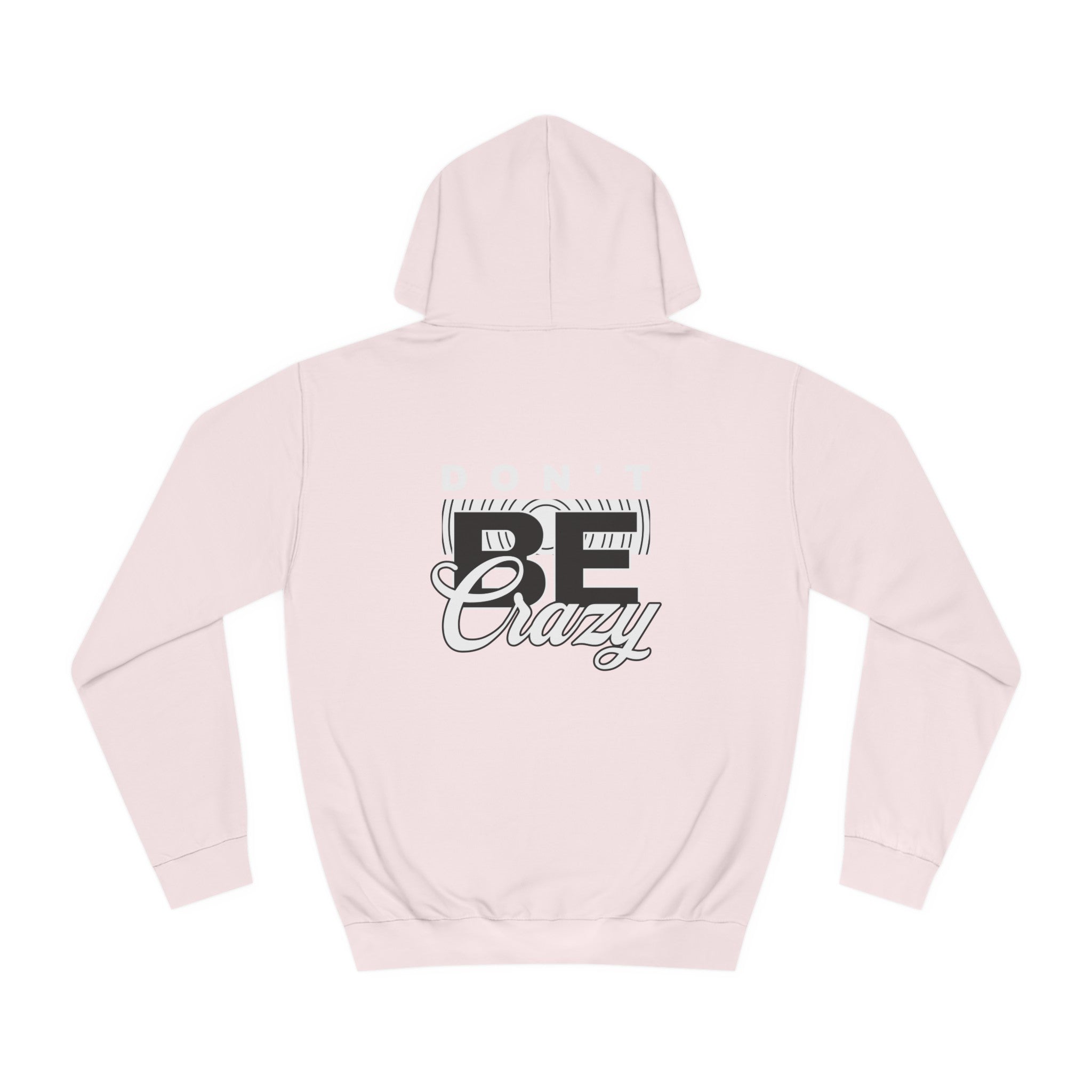 Unisex Don't Be Crazy Hoodie