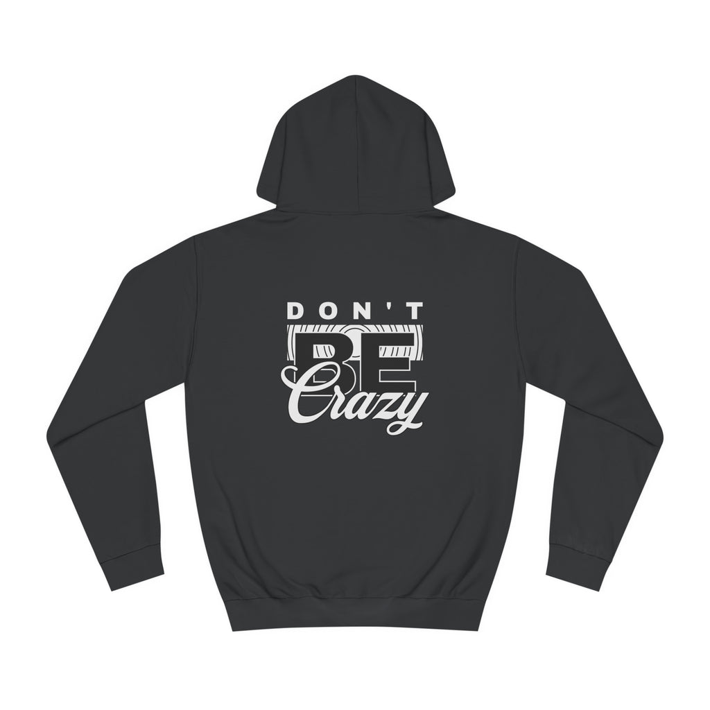 Unisex Don't Be Crazy Hoodie