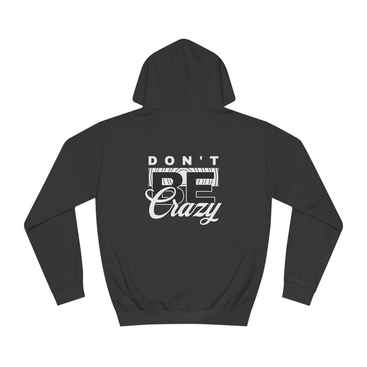 Unisex Don't Be Crazy Hoodie