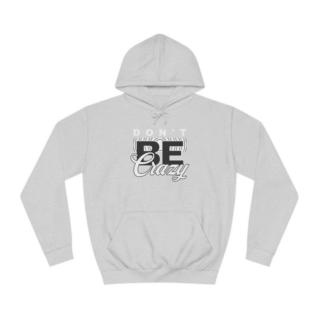 Unisex Don't Be Crazy Hoodie