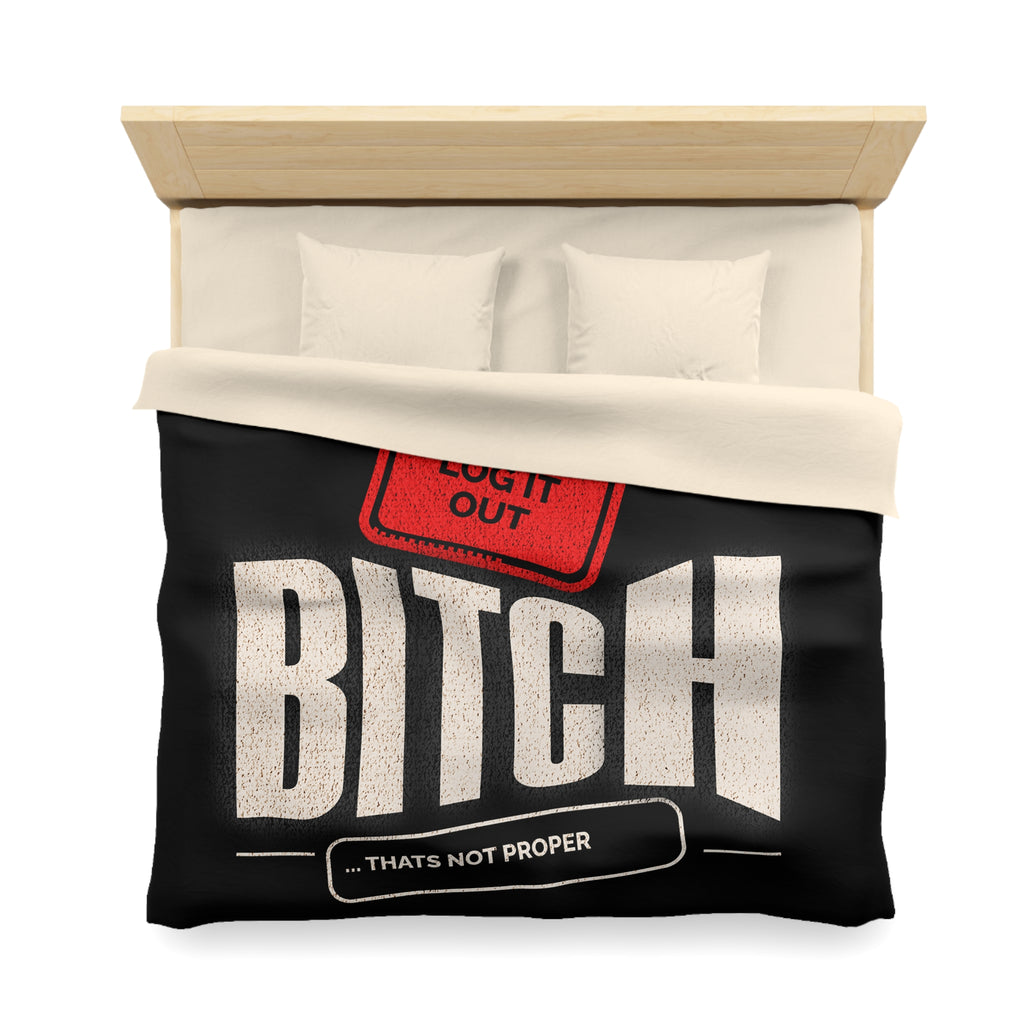 Bold 'Log It Out' Duvet Cover — Graphic Black Bedding with 'Bitch That's Not Proper' Design