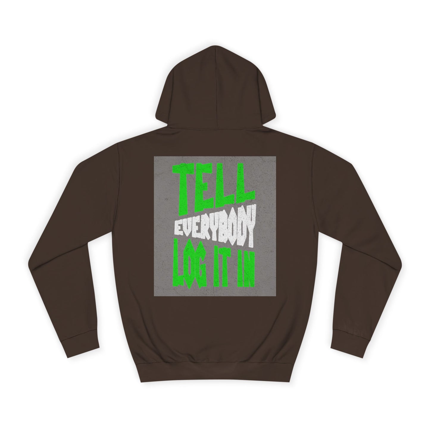 Unisex Tell every body log it in Hoodie, Casual Sweatshirt, Apparel, Gift, Trendy Hooded Sweatshirt