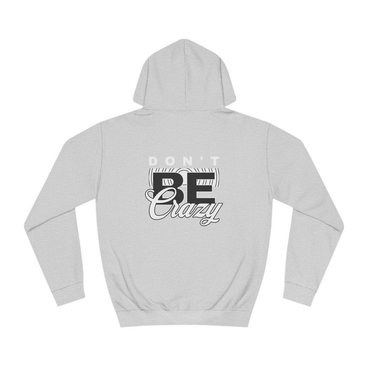 Unisex Don't Be Crazy Hoodie