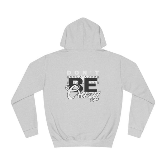 Unisex Don't Be Crazy Hoodie