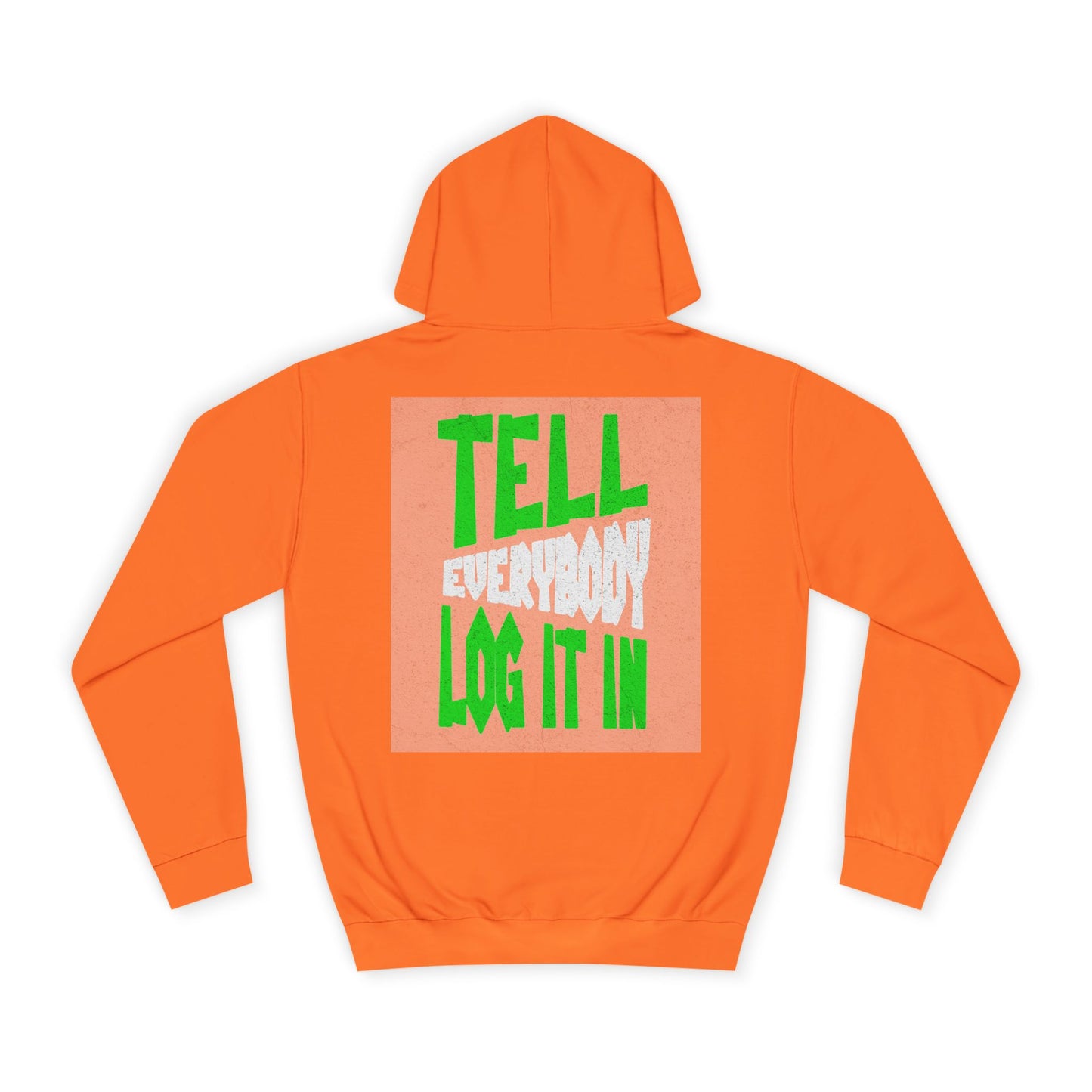 Unisex Tell every body log it in Hoodie, Casual Sweatshirt, Apparel, Gift, Trendy Hooded Sweatshirt