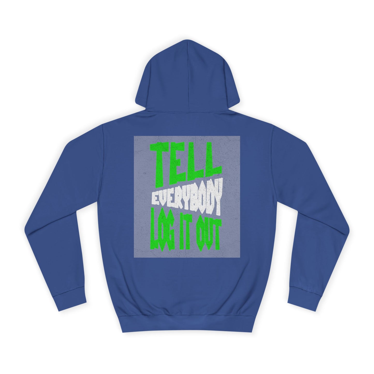 Unisex Hoodie - Tell Everybody Log It Out, Cozy Sweatshirt, Casual Wear, Perfect Gift, Trendy Hoodie