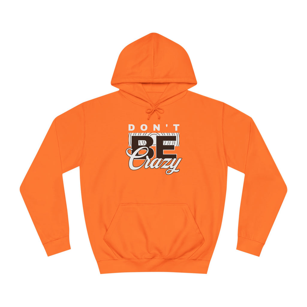 Unisex Don't Be Crazy Hoodie