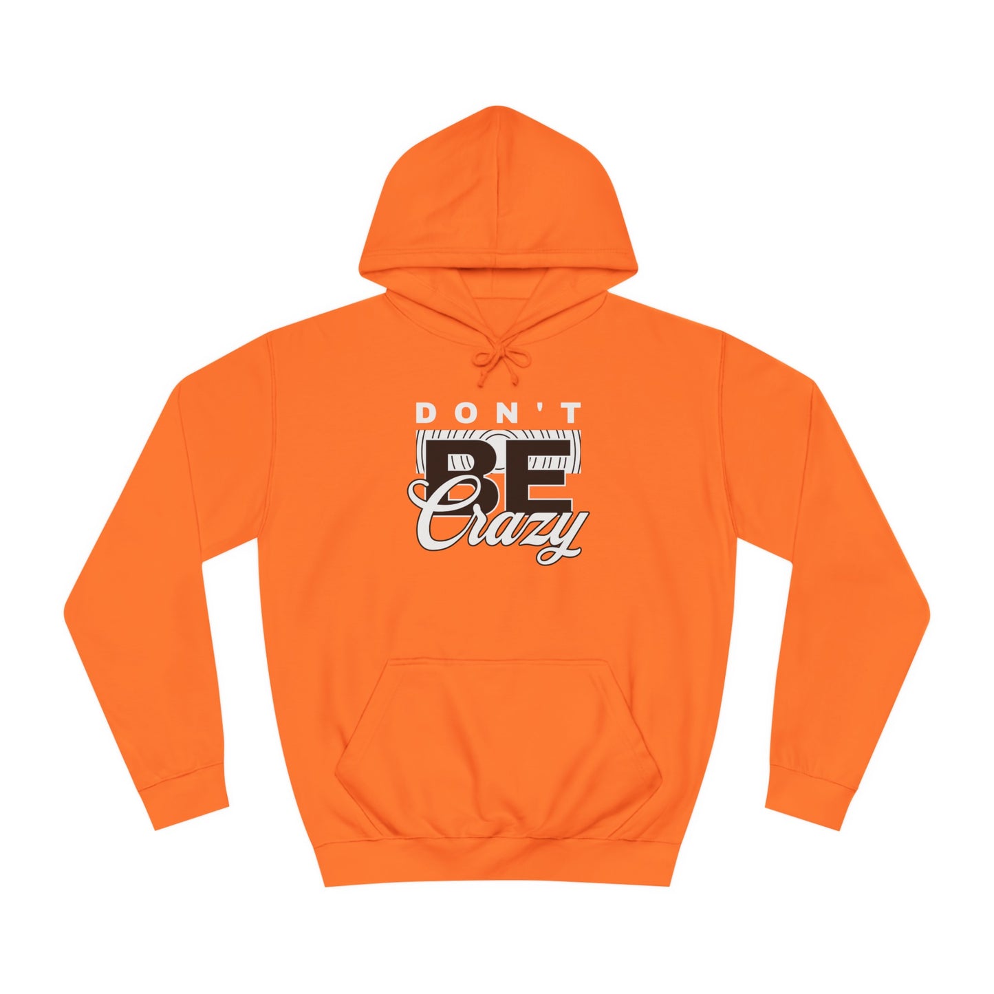 Unisex Don't Be Crazy Hoodie