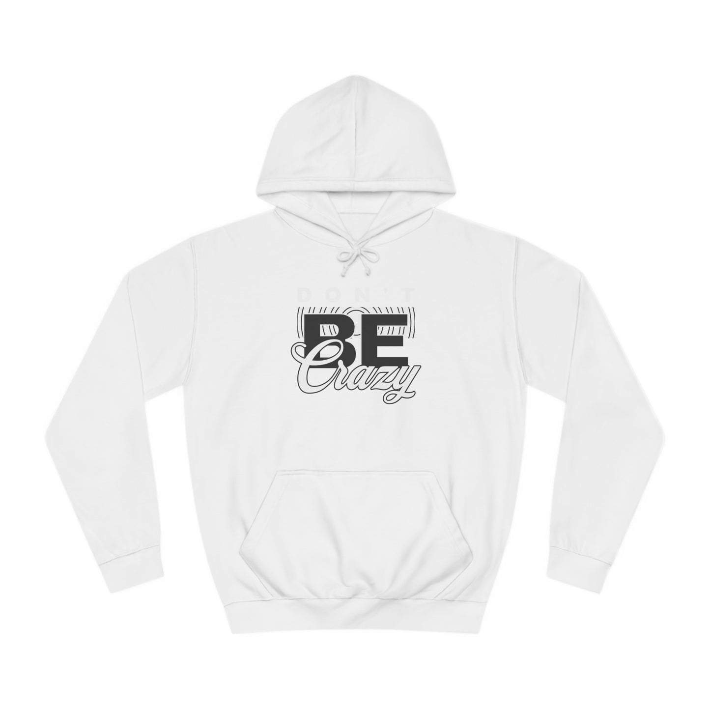 Unisex Don't Be Crazy Hoodie