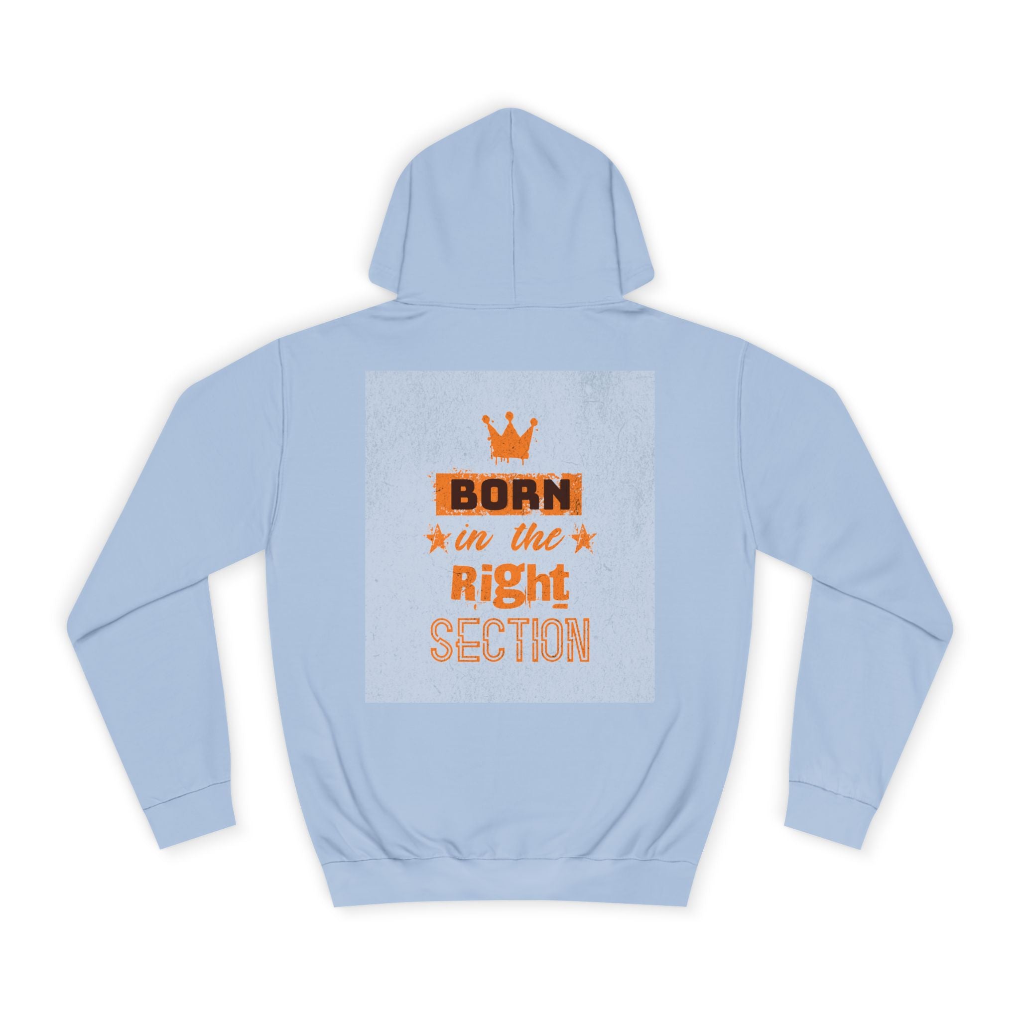 Born in the Right Section Hoodie | Unisex College Sweatshirt, Casual Wear, Gift for Any One,Apparel, Trendy Hoodie