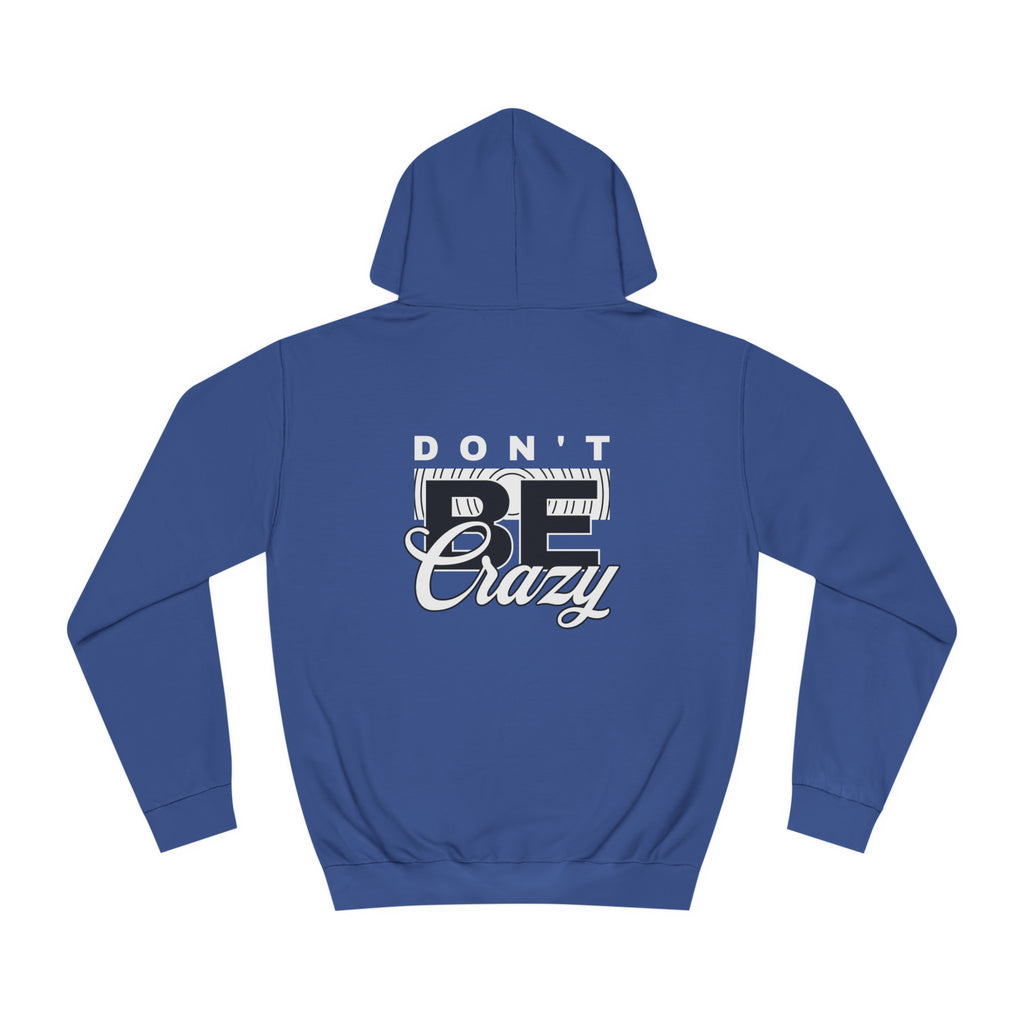 Unisex Don't Be Crazy Hoodie
