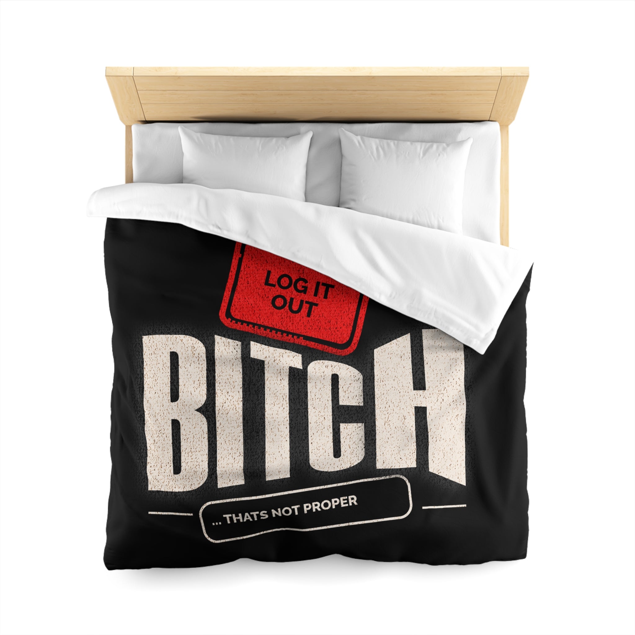 Bold 'Log It Out' Duvet Cover — Graphic Black Bedding with 'Bitch That's Not Proper' Design