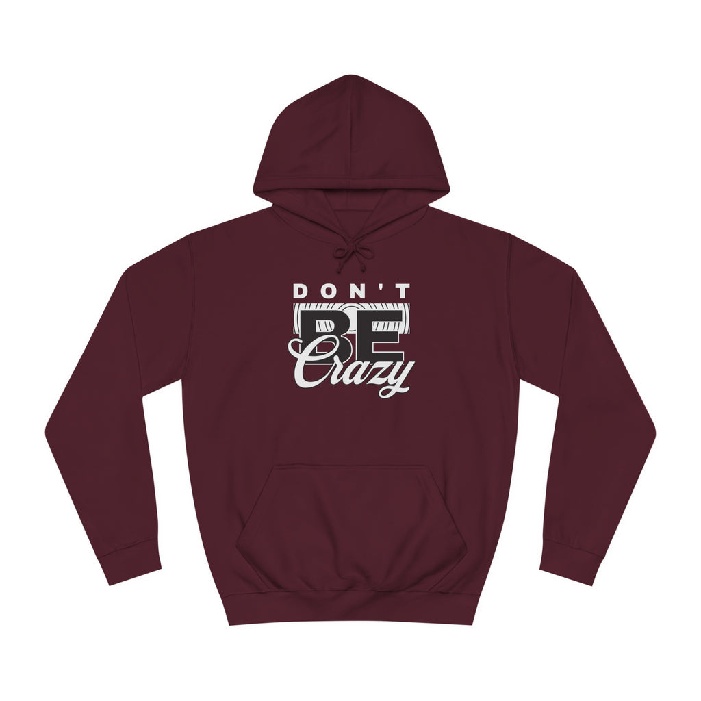 Unisex Don't Be Crazy Hoodie