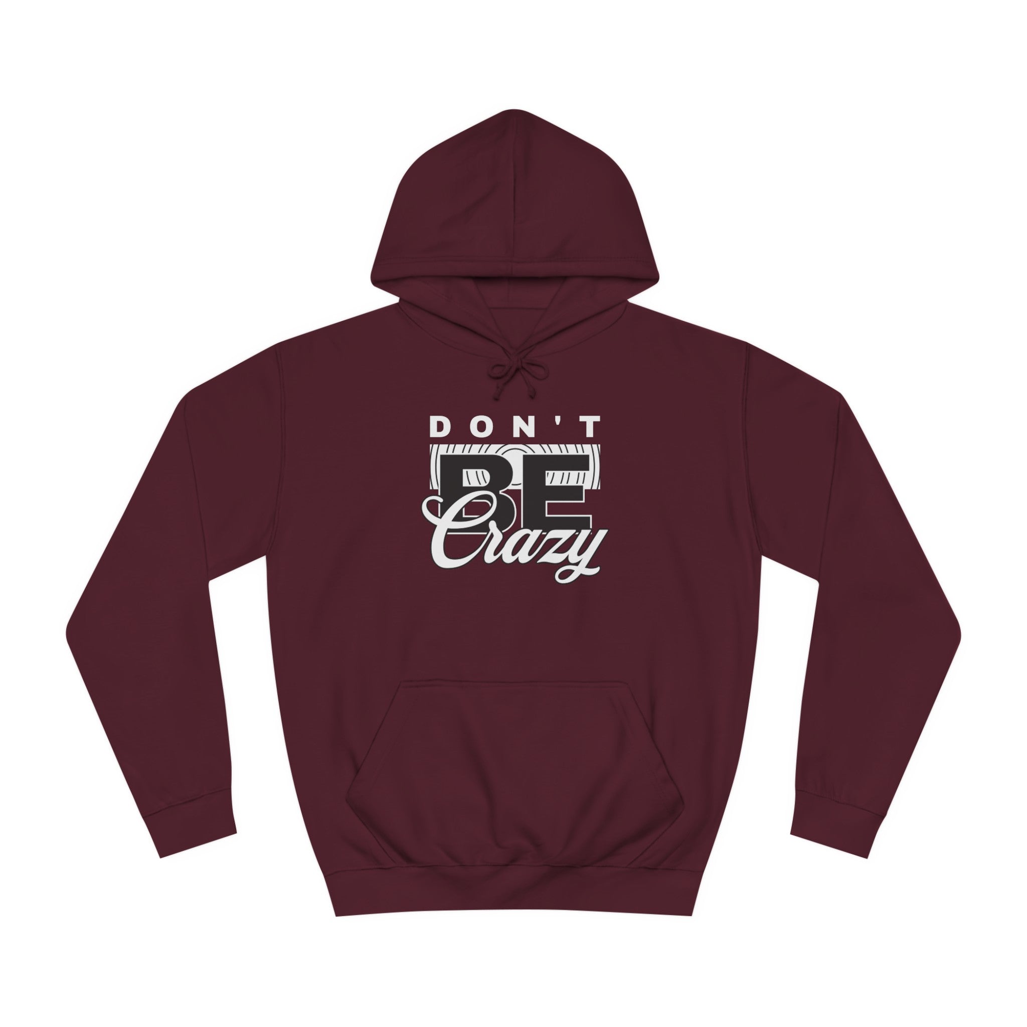 Unisex Don't Be Crazy Hoodie