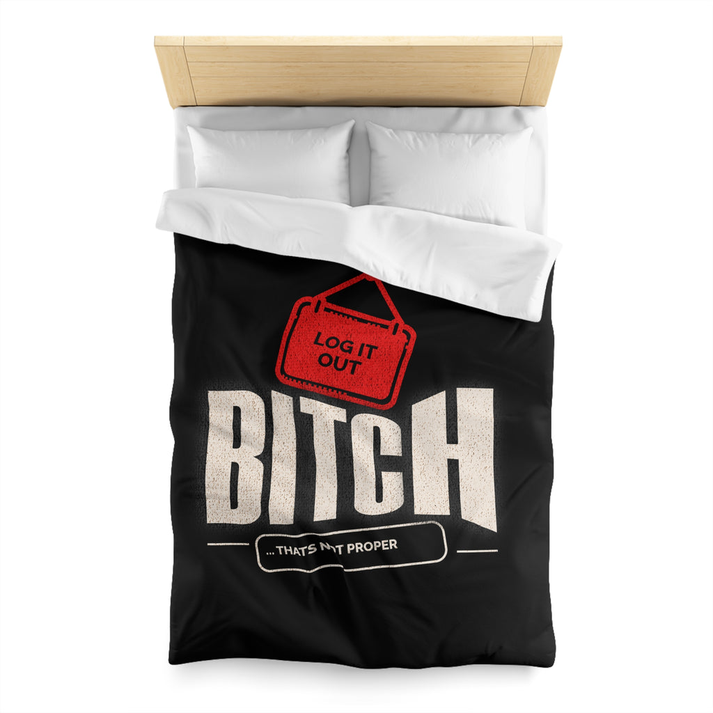 Bold 'Log It Out' Duvet Cover — Graphic Black Bedding with 'Bitch That's Not Proper' Design