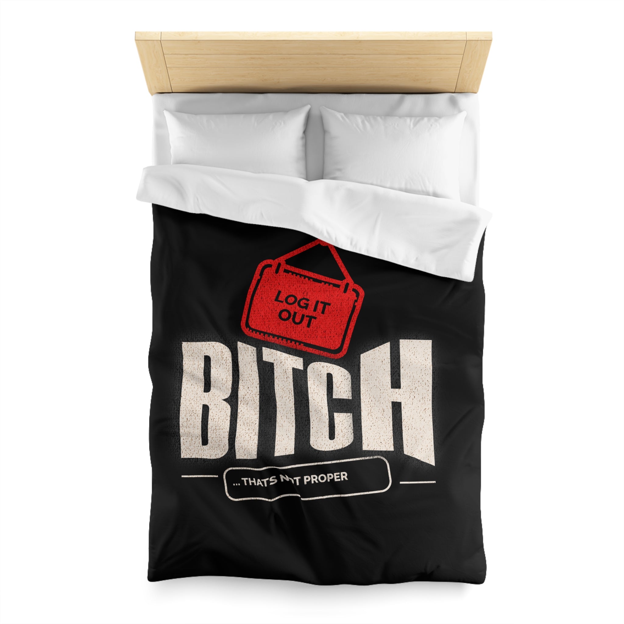 Bold 'Log It Out' Duvet Cover — Graphic Black Bedding with 'Bitch That's Not Proper' Design