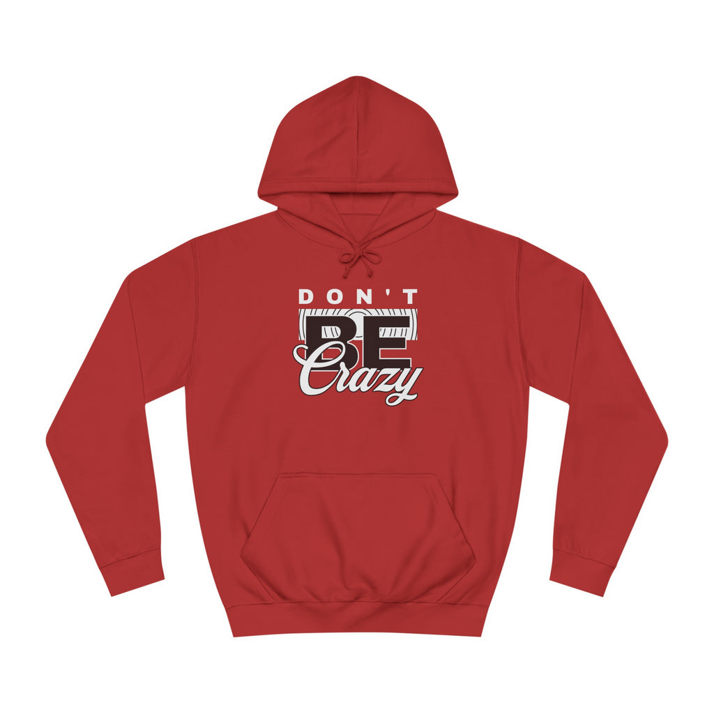 Unisex Don't Be Crazy Hoodie