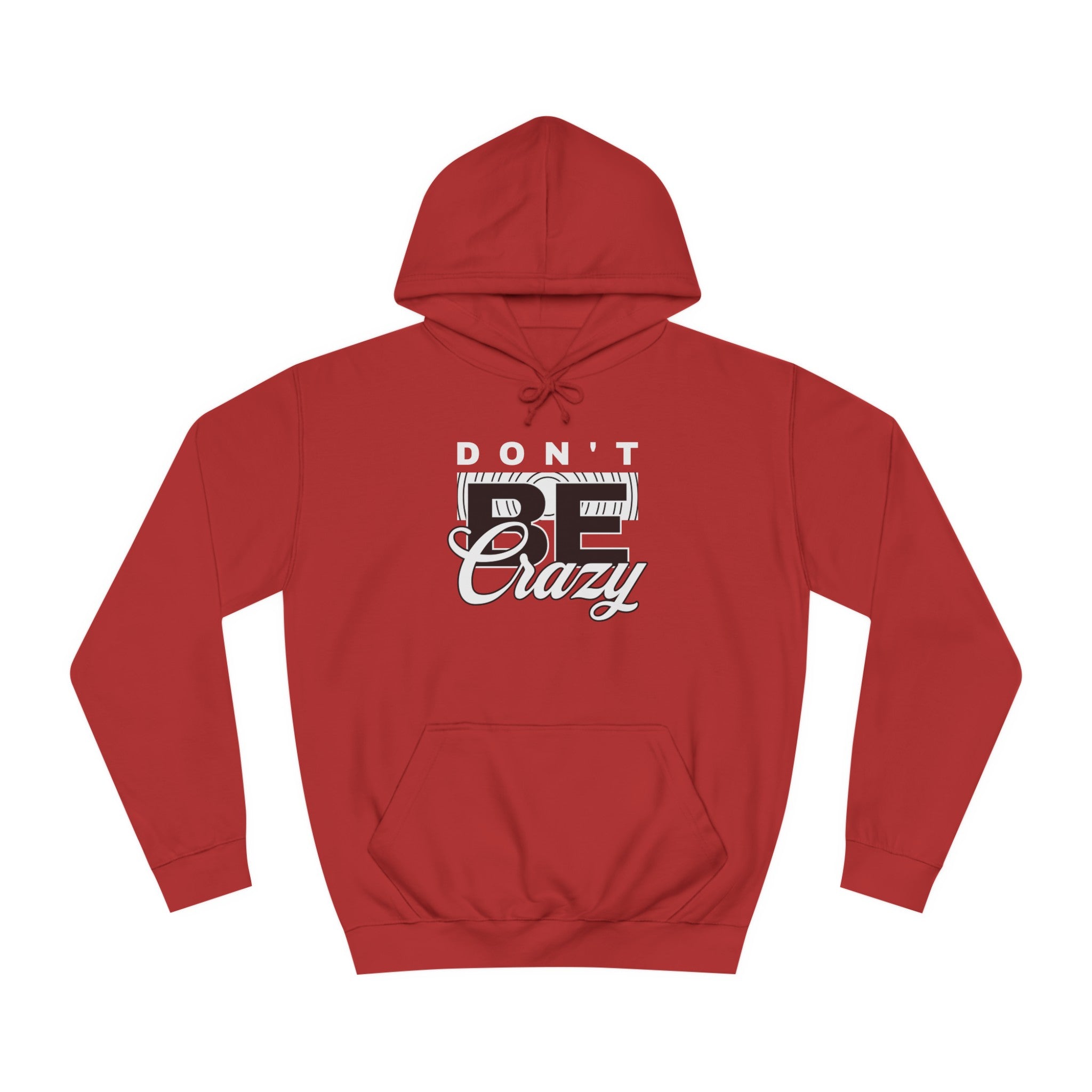 Unisex Don't Be Crazy Hoodie