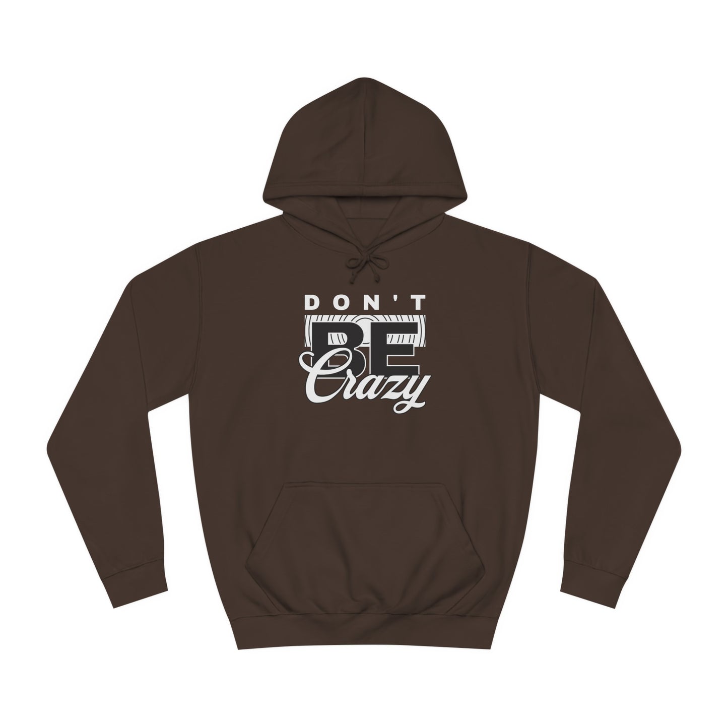 Unisex Don't Be Crazy Hoodie