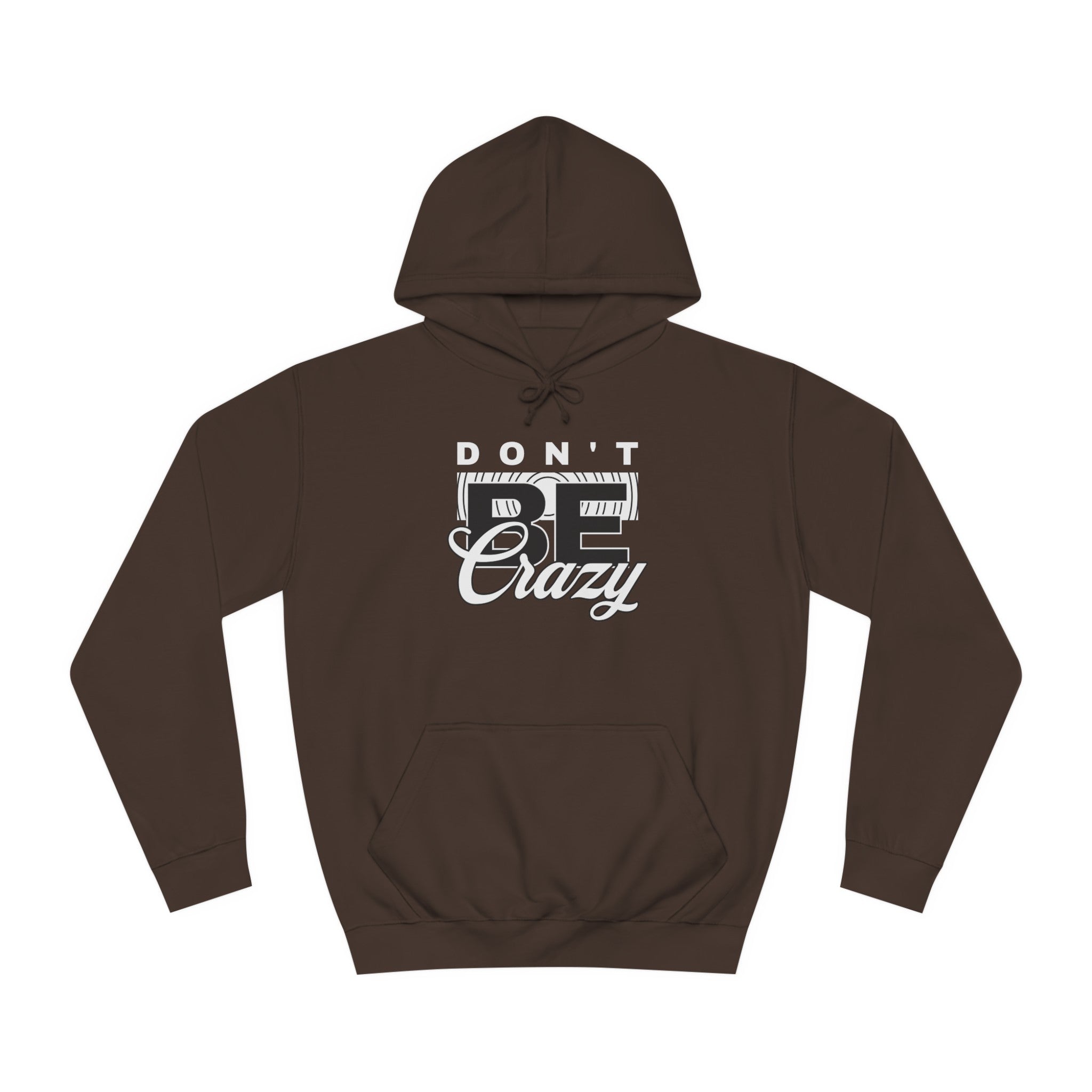 Unisex Don't Be Crazy Hoodie
