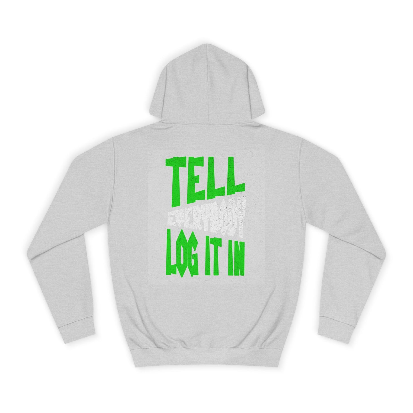 Unisex Tell every body log it in Hoodie, Casual Sweatshirt, Apparel, Gift, Trendy Hooded Sweatshirt