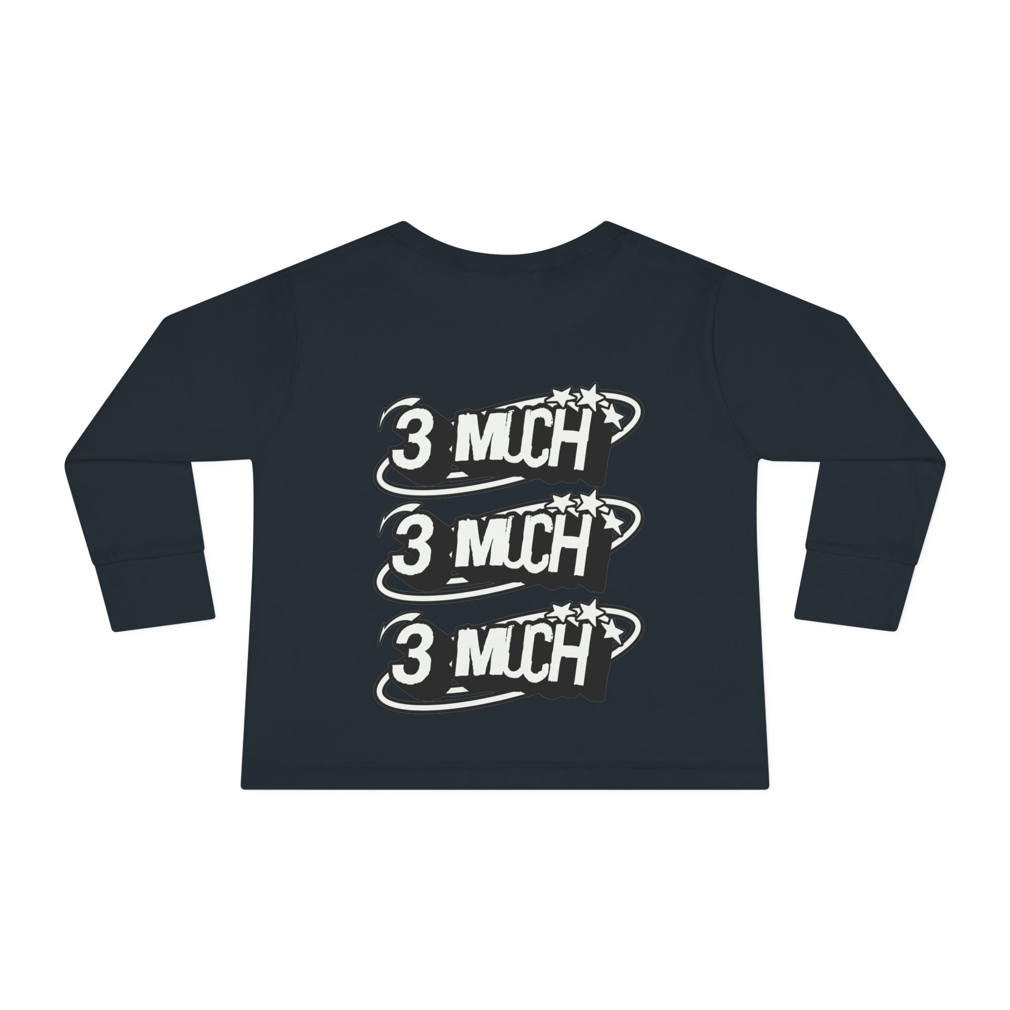 Toddler Long Sleeve Tee — '3 Much' Stack Graphic Kids Shirt