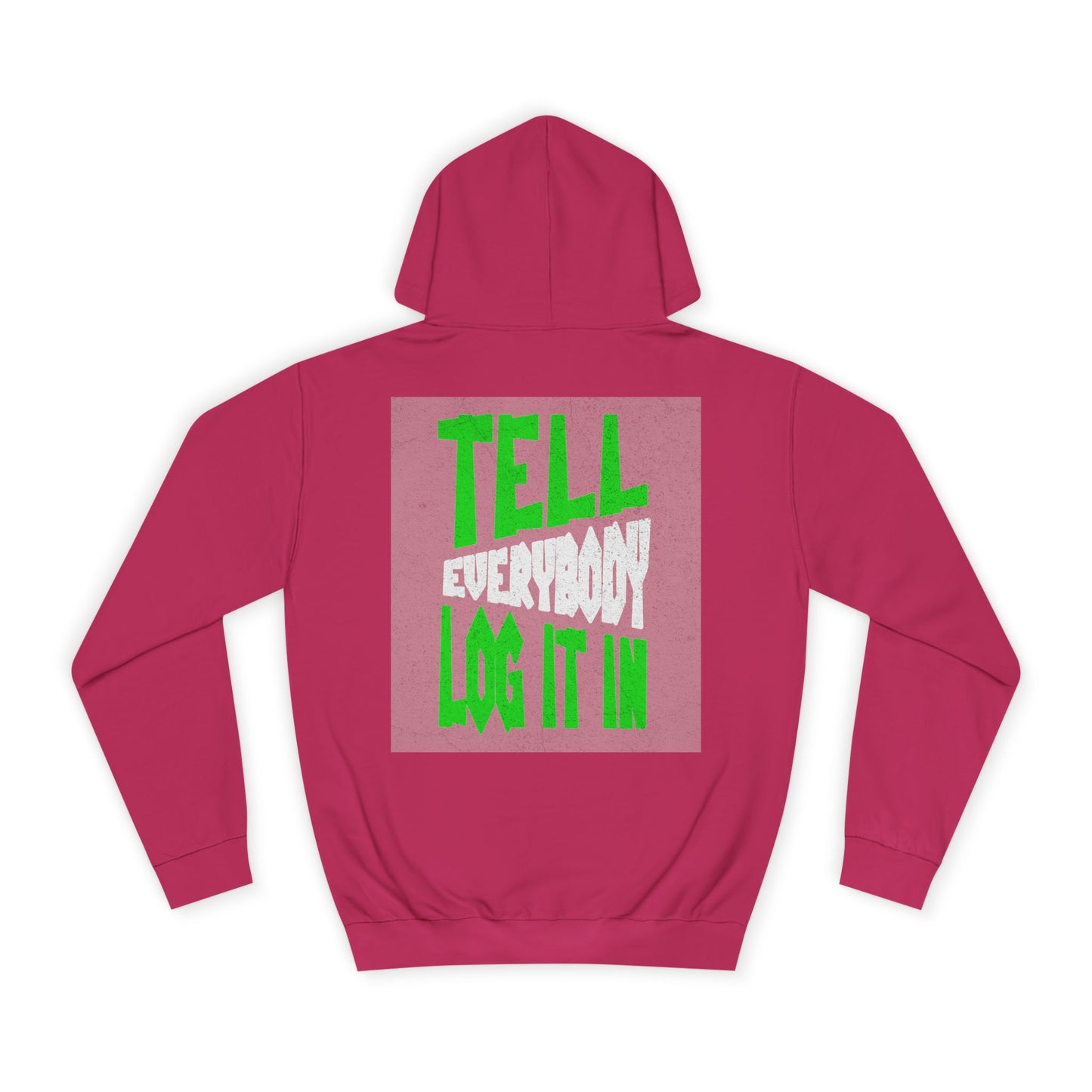 Unisex Tell every body log it in Hoodie, Casual Sweatshirt, Apparel, Gift, Trendy Hooded Sweatshirt