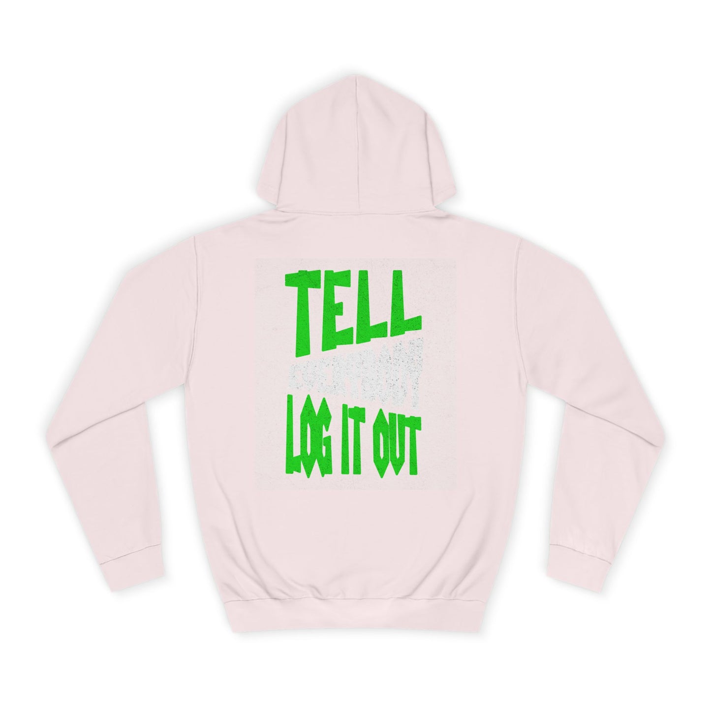 Unisex Hoodie - Tell Everybody Log It Out, Cozy Sweatshirt, Casual Wear, Perfect Gift, Trendy Hoodie