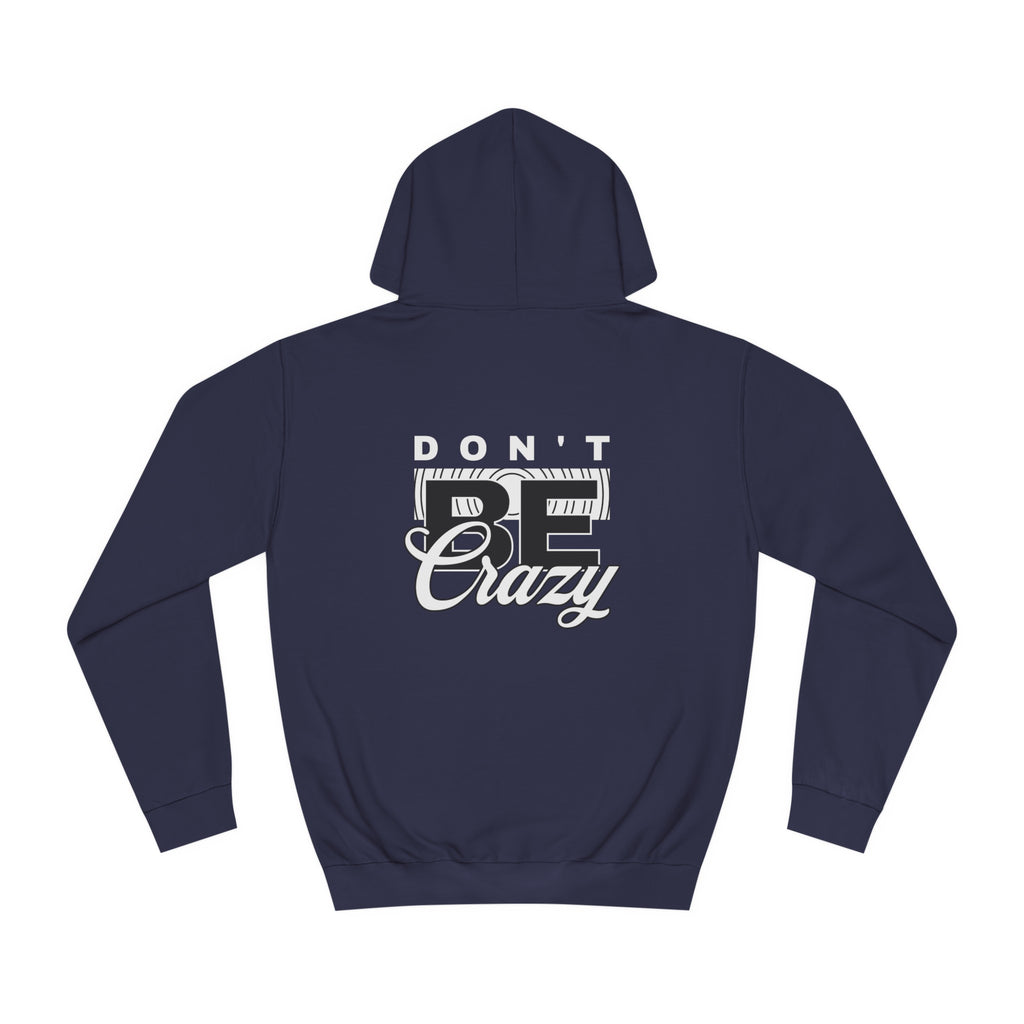 Unisex Don't Be Crazy Hoodie