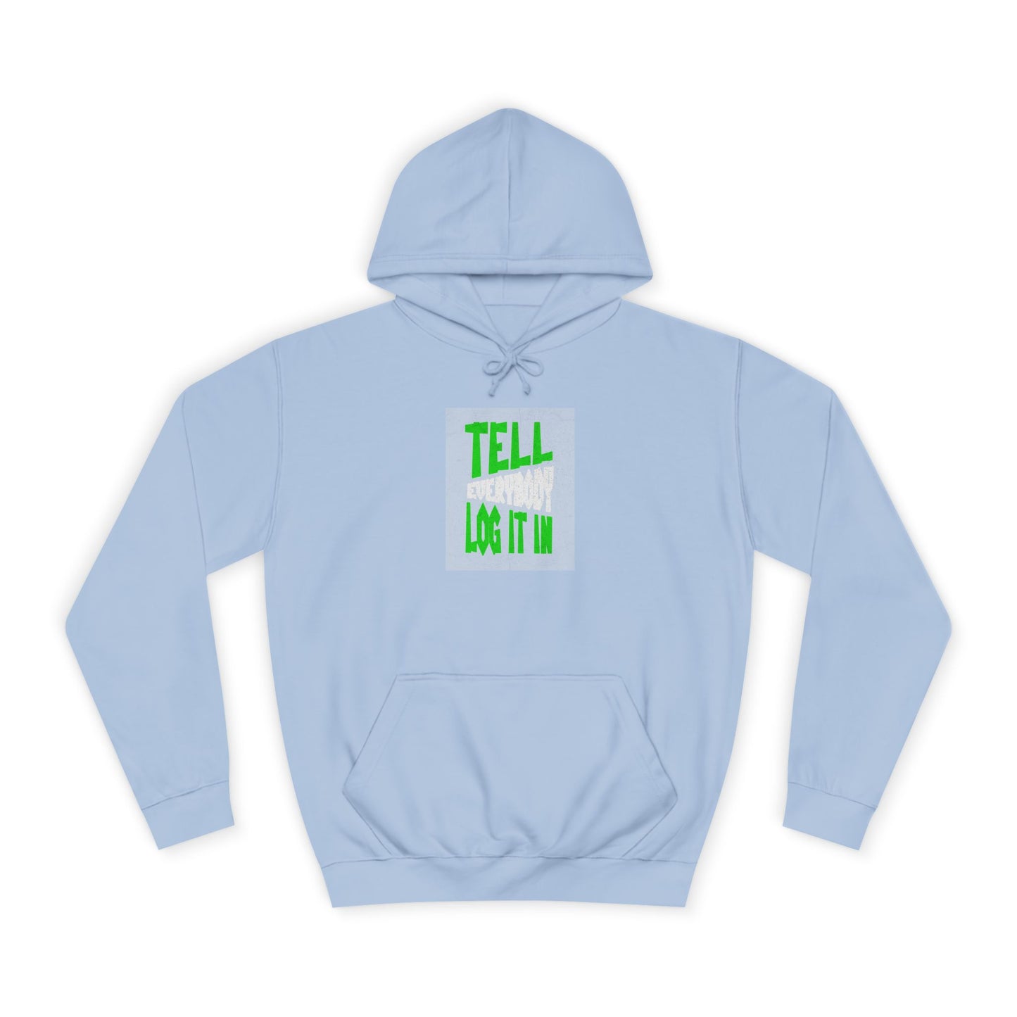 Unisex Tell every body log it in Hoodie, Casual Sweatshirt, Apparel, Gift, Trendy Hooded Sweatshirt