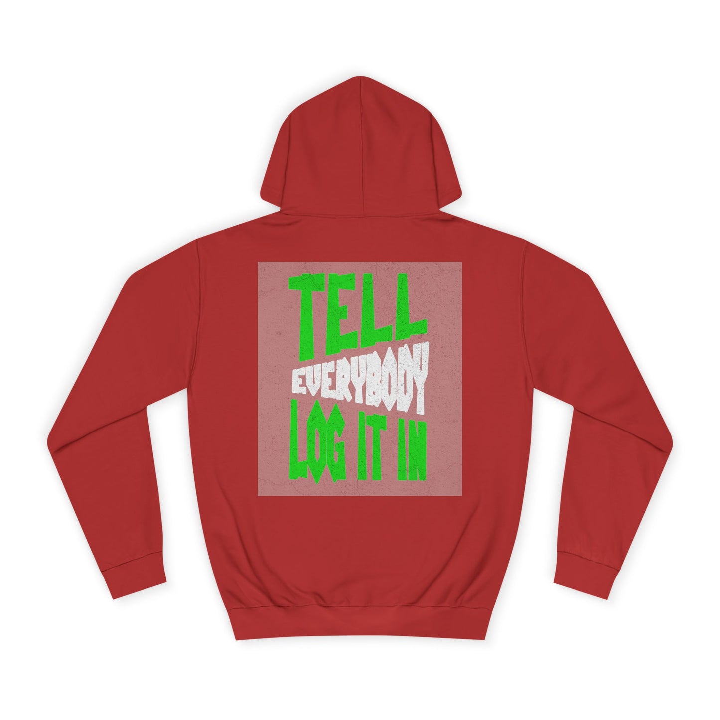 Unisex Tell every body log it in Hoodie, Casual Sweatshirt, Apparel, Gift, Trendy Hooded Sweatshirt
