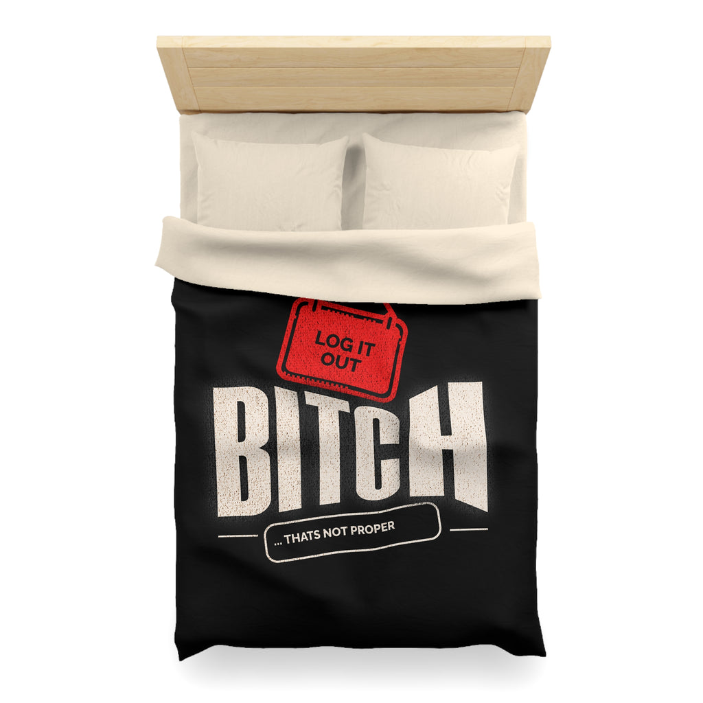 Bold 'Log It Out' Duvet Cover — Graphic Black Bedding with 'Bitch That's Not Proper' Design
