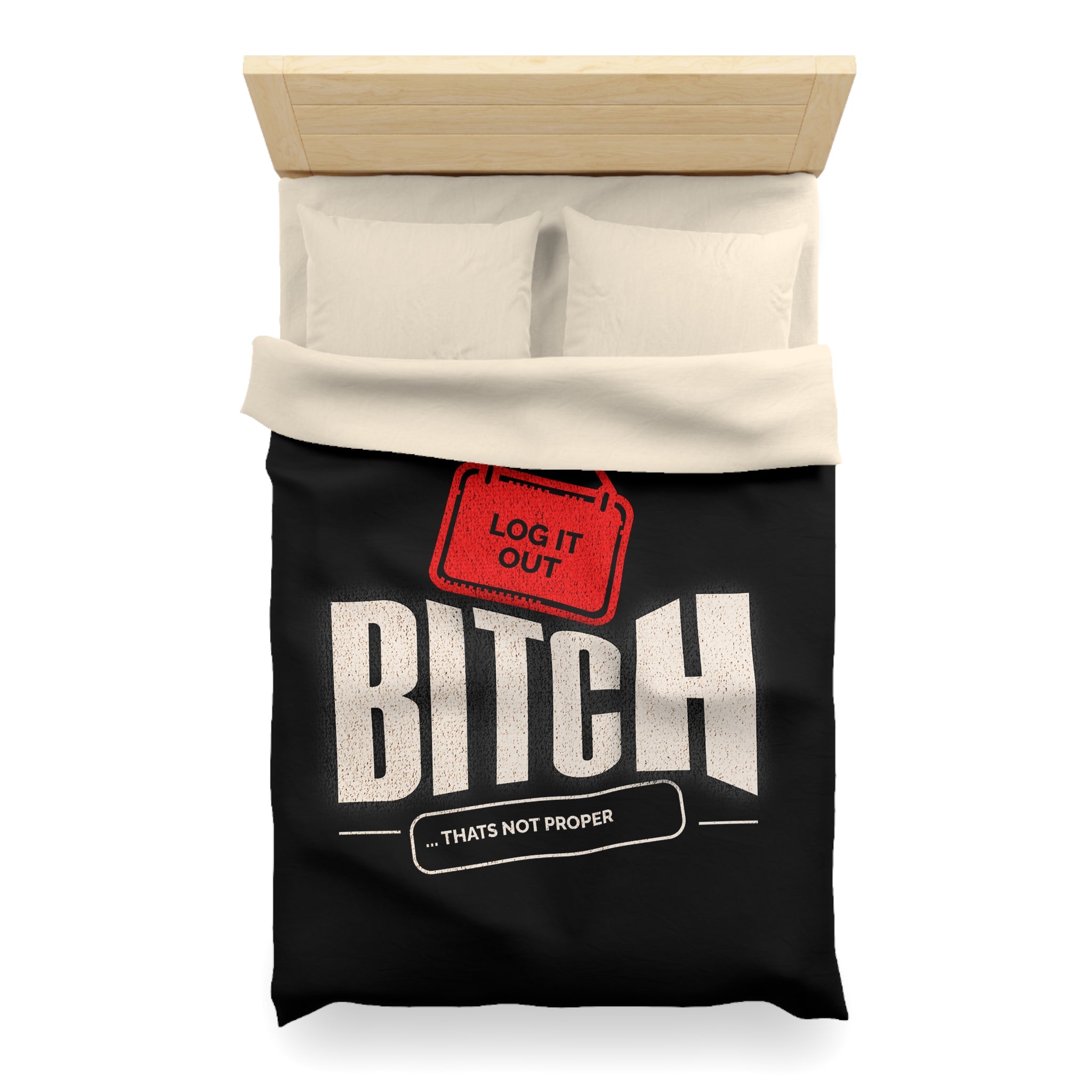 Bold 'Log It Out' Duvet Cover — Graphic Black Bedding with 'Bitch That's Not Proper' Design