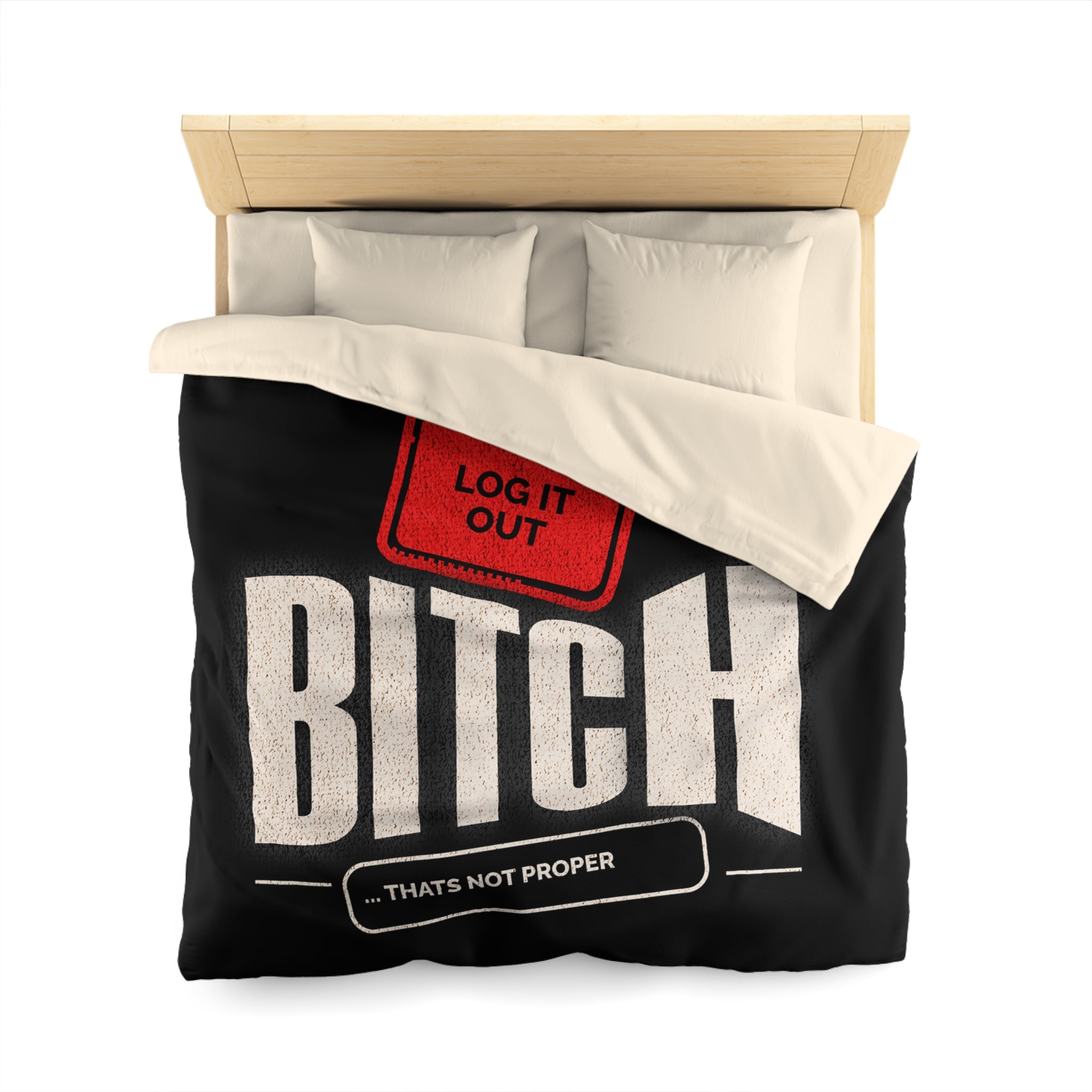 Bold 'Log It Out' Duvet Cover — Graphic Black Bedding with 'Bitch That's Not Proper' Design
