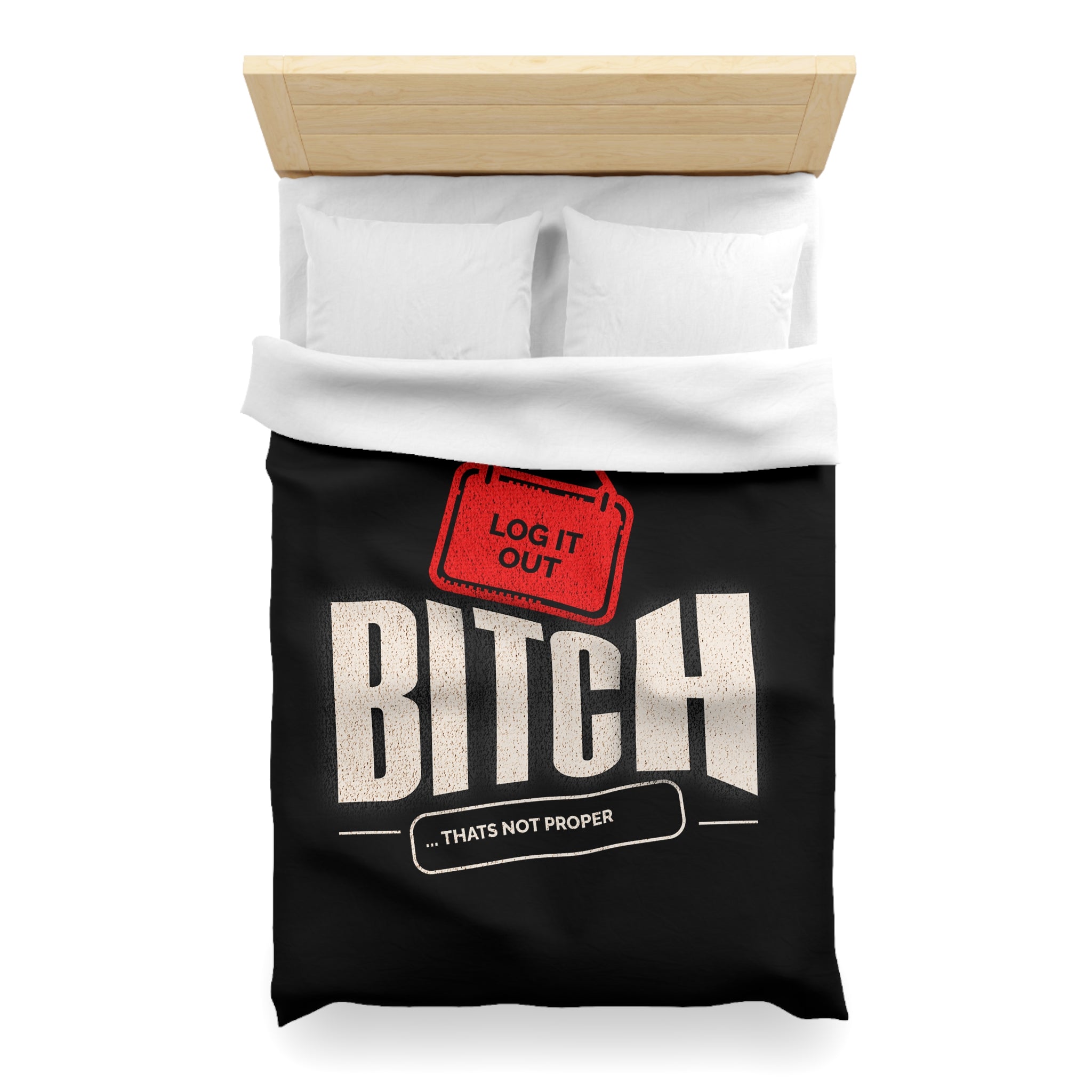 Bold 'Log It Out' Duvet Cover — Graphic Black Bedding with 'Bitch That's Not Proper' Design
