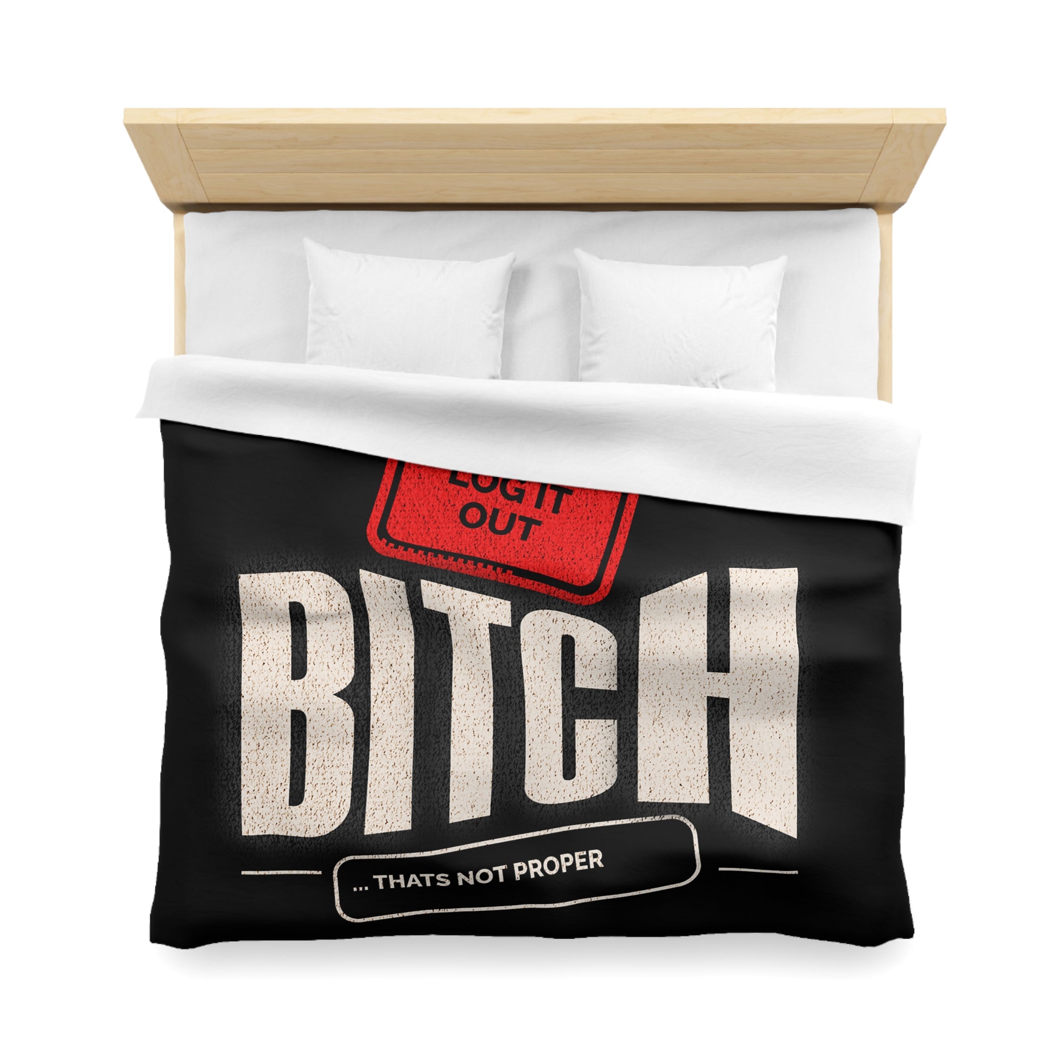 Bold 'Log It Out' Duvet Cover — Graphic Black Bedding with 'Bitch That's Not Proper' Design