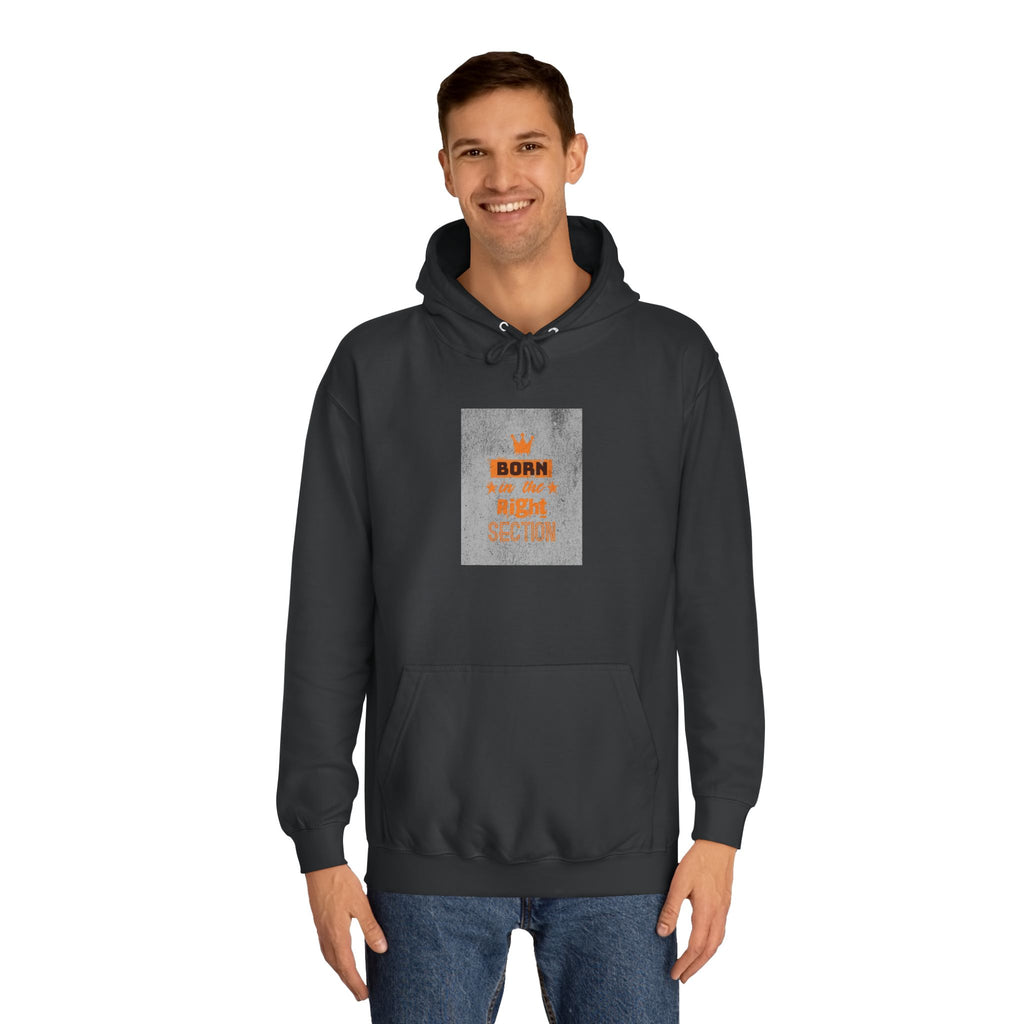 Born in the Right Section Hoodie | Unisex College Sweatshirt, Casual Wear, Gift for Any One,Apparel, Trendy Hoodie