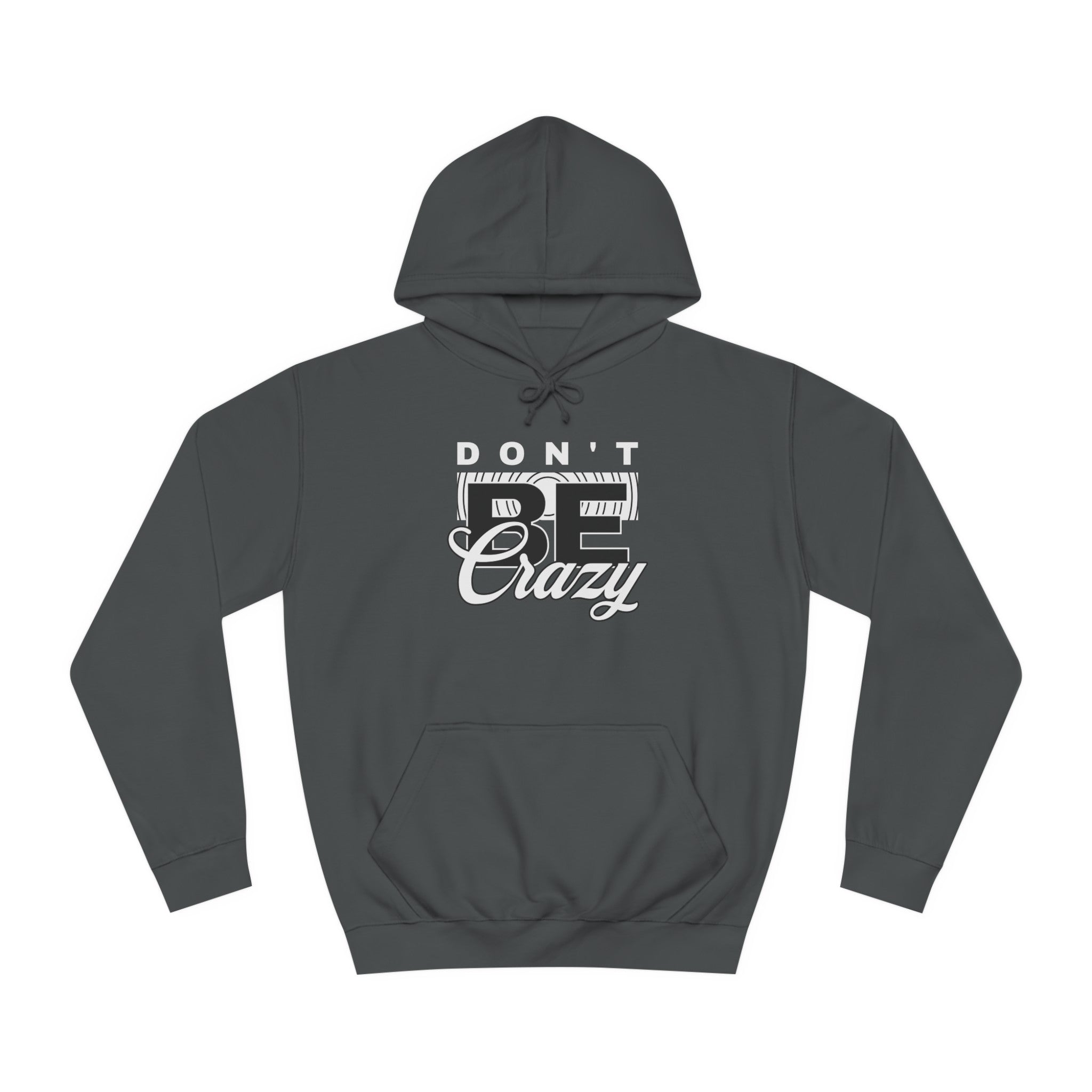 Unisex Don't Be Crazy Hoodie